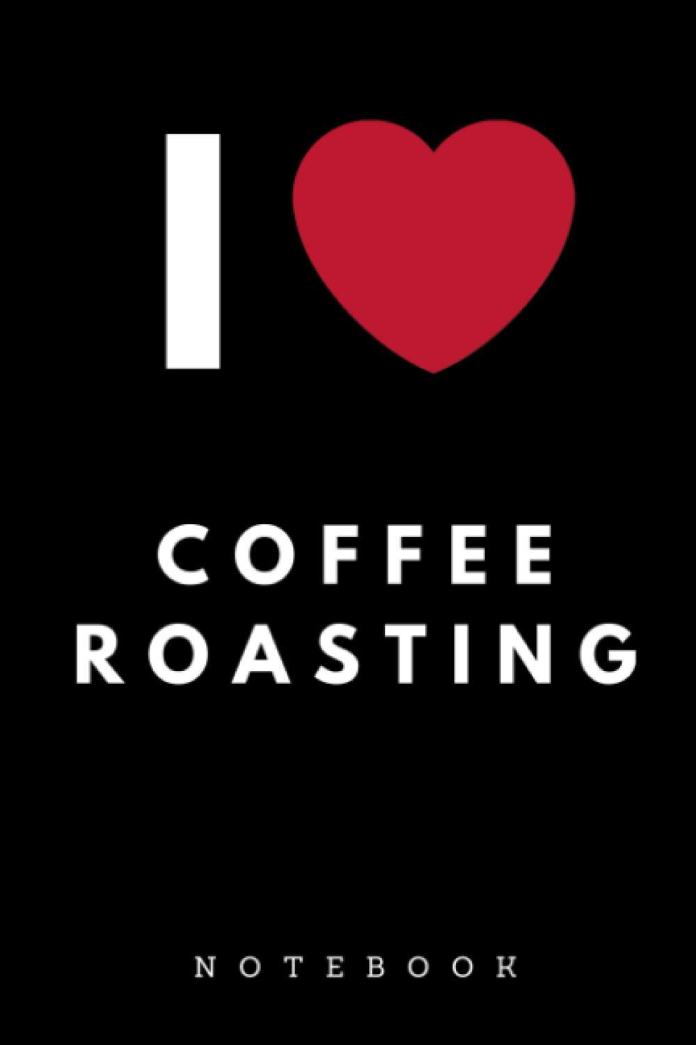 I Love Coffee Roasting Notebook Lined Journal for Coffee Lovers