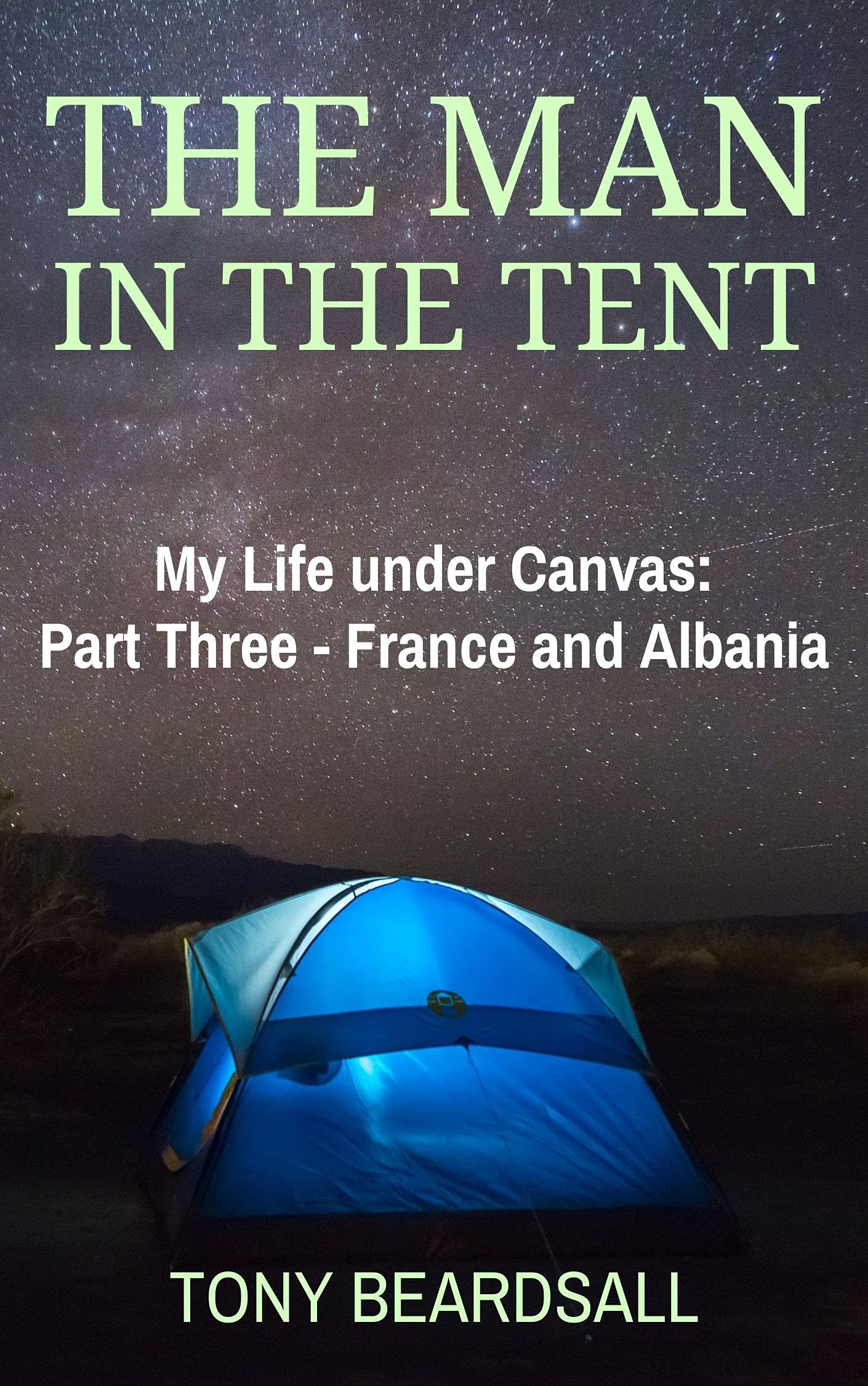 The Man in the Tent: My Life under Canvas - Part Three: France and Albania