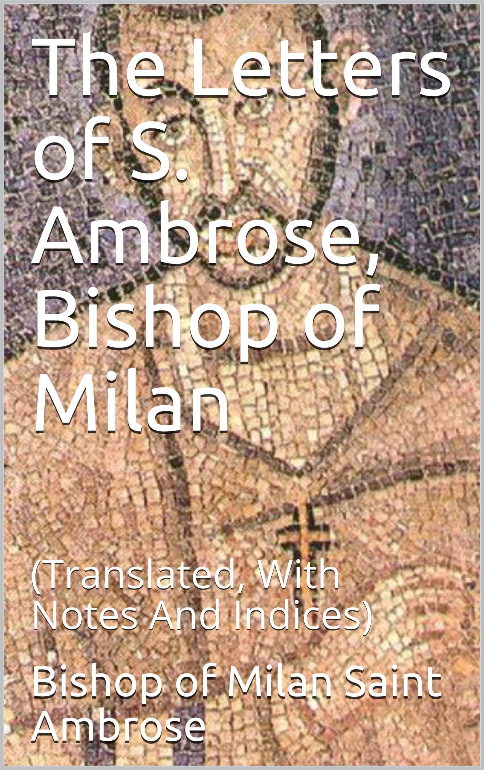 The Letters of S. Ambrose, of Milan by Ambrose of Milan Goodreads