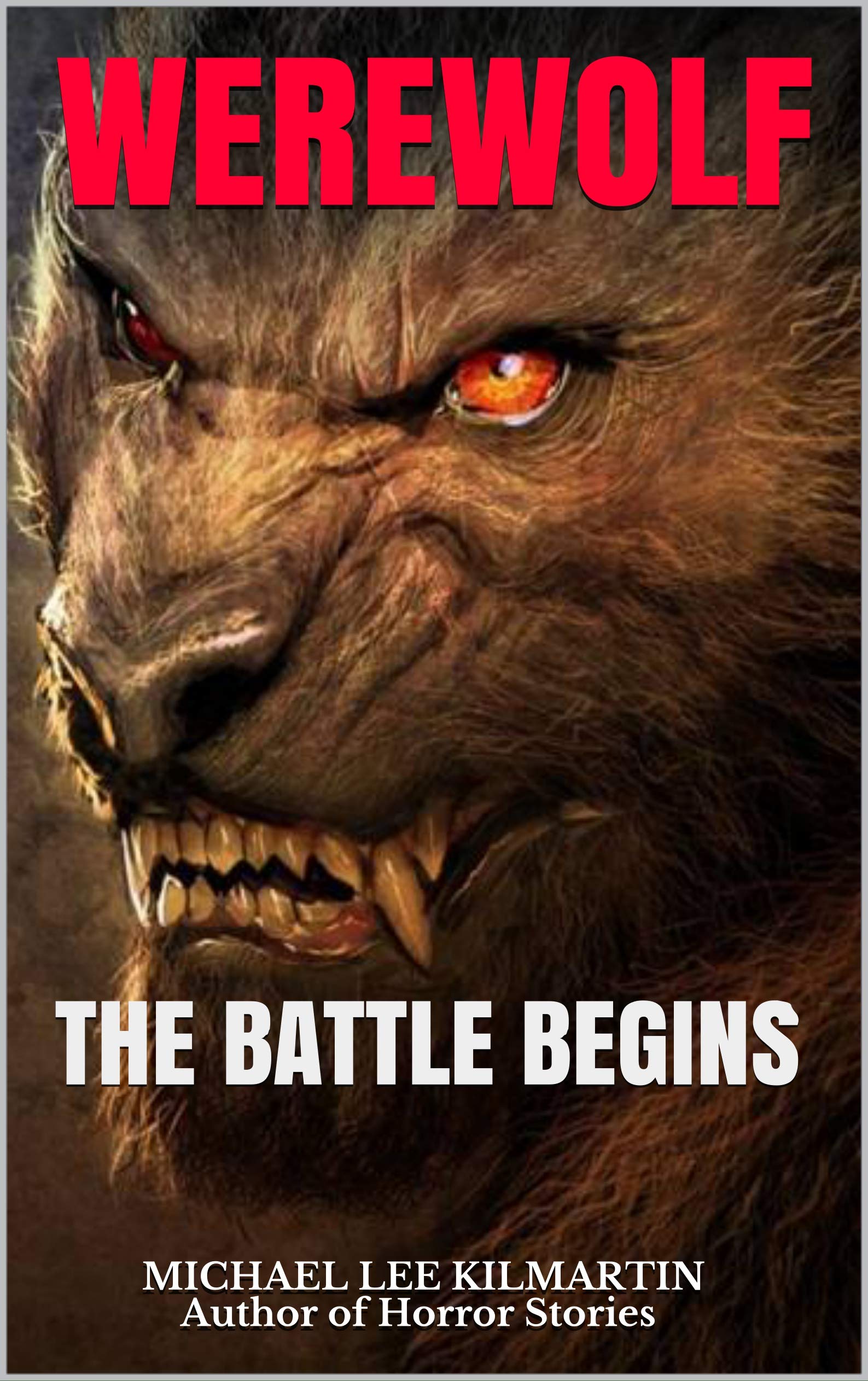 WEREWOLF THE BATTLE BEGINS by MICHAEL LEE KILMARTIN Author of Horror Stories Goodreads