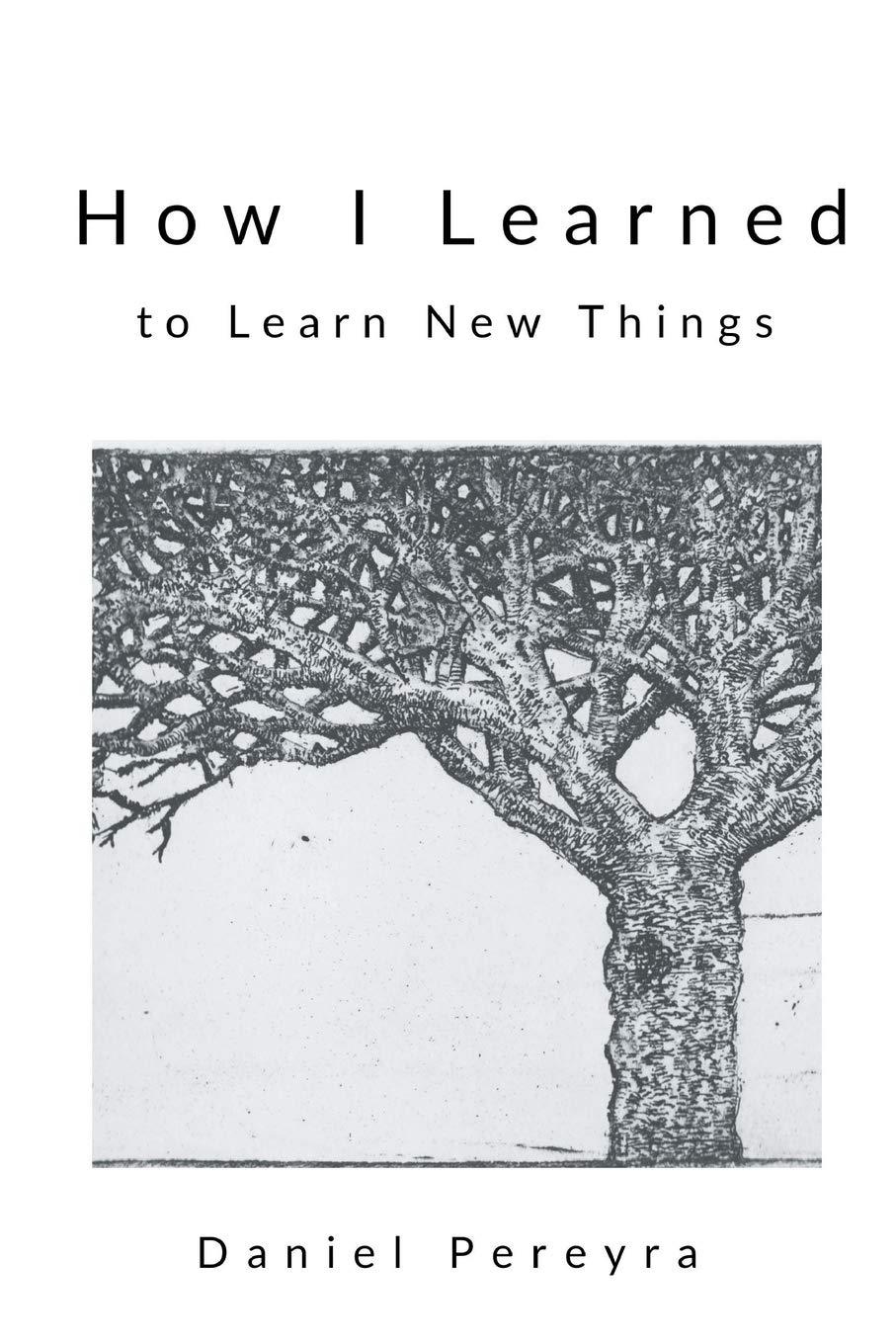 How I Learned To Learn New Things By Daniel Pereyra Goodreads How i learned to learn new things by daniel pereyra goodreads