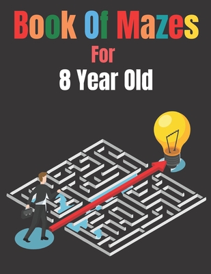 Book Of Mazes For 8 Year Old: A Maze book for kids, it, s Challenging ...