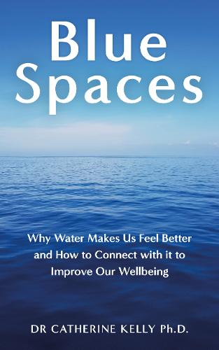 Blue Spaces: How and Why Water Makes Us Feel Better