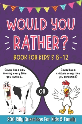 Would You Rather Book For Kids 6-12: Hilarious and Interactive Question ...