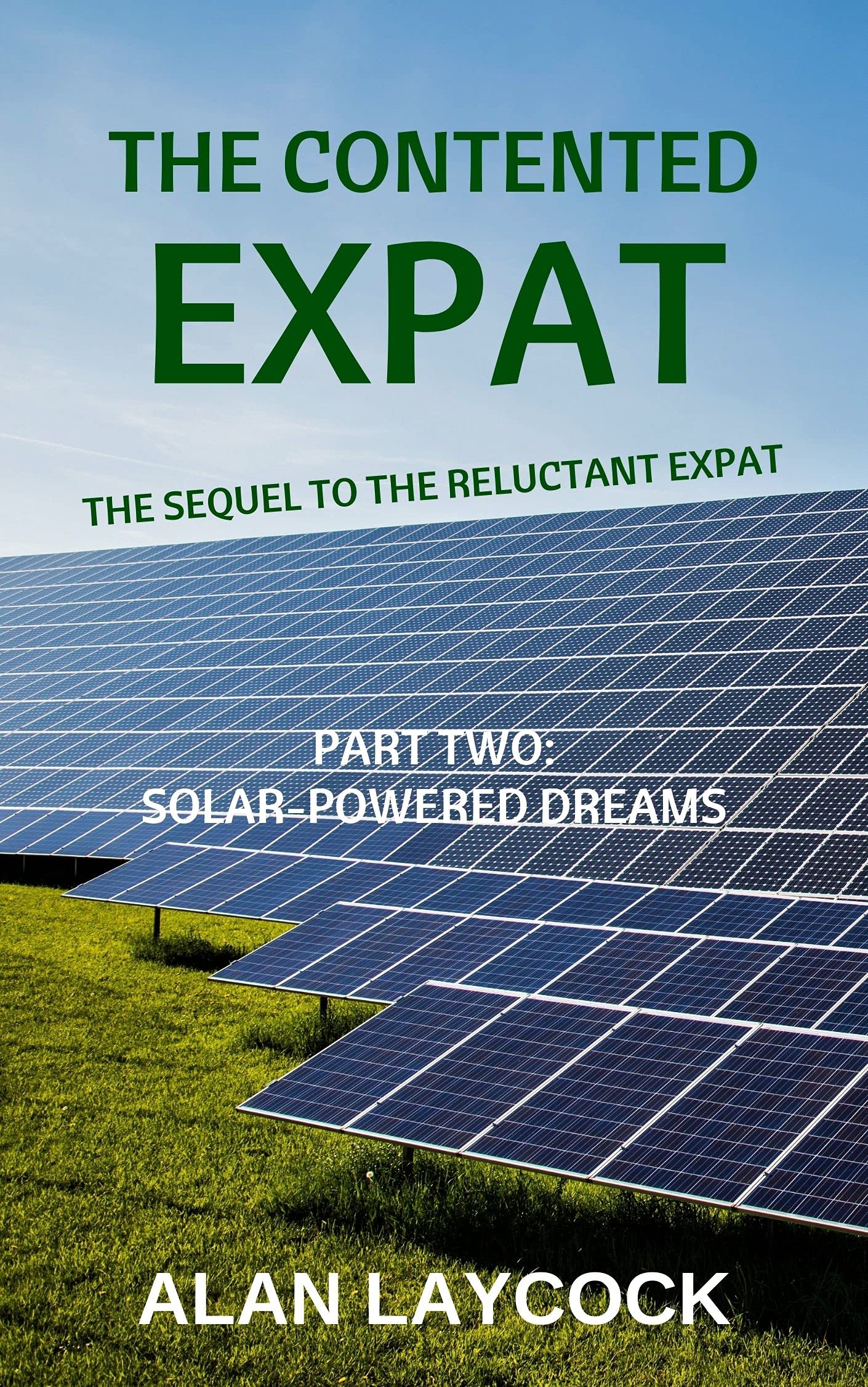 The Contented Expat: The Sequel to the Reluctant Expat - Part Two: Solar-Powered Dreams
