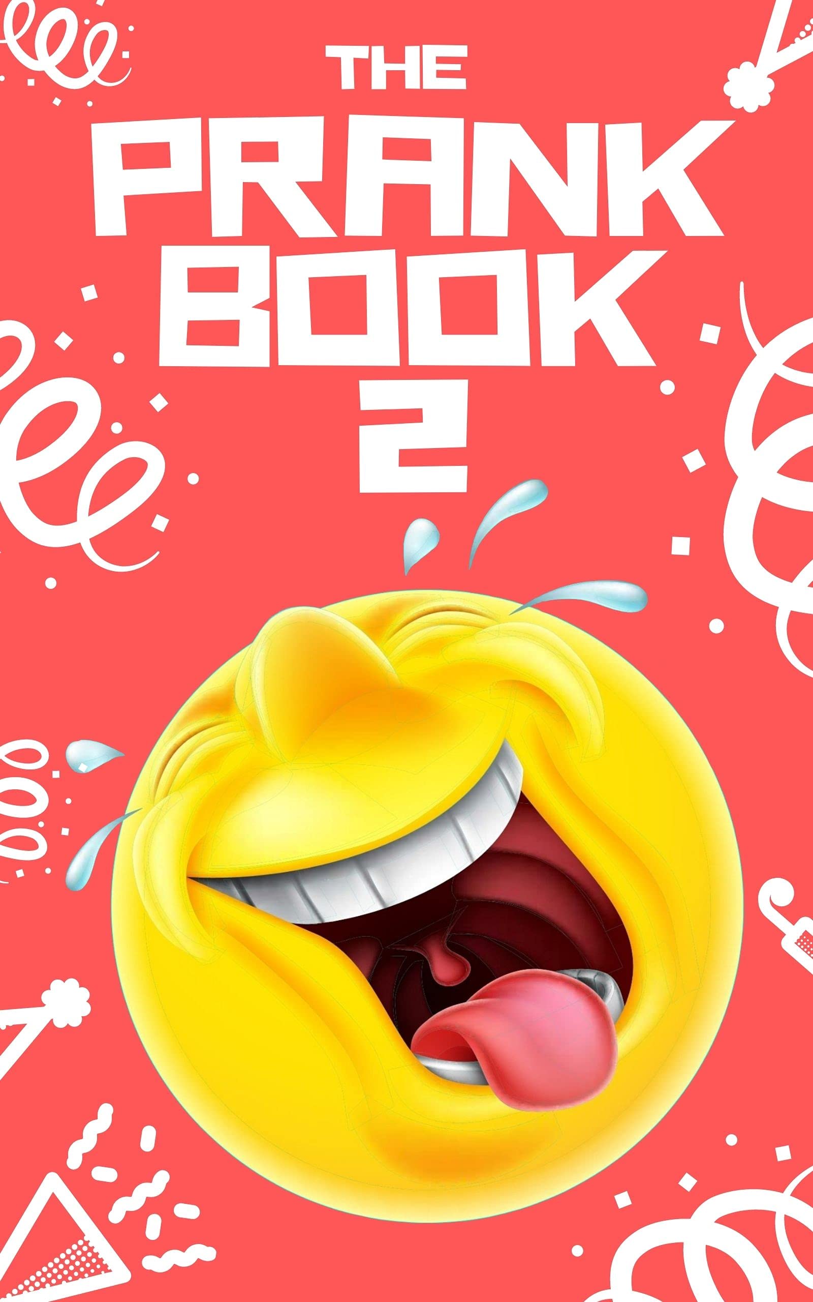 The Prank Book 2: 75 Quick and Easy Pranks & Practical Jokes