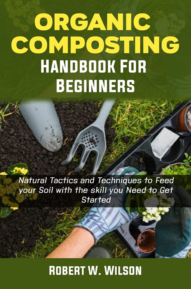 Organic Composting Handbook for Beginners Natural Tactics and