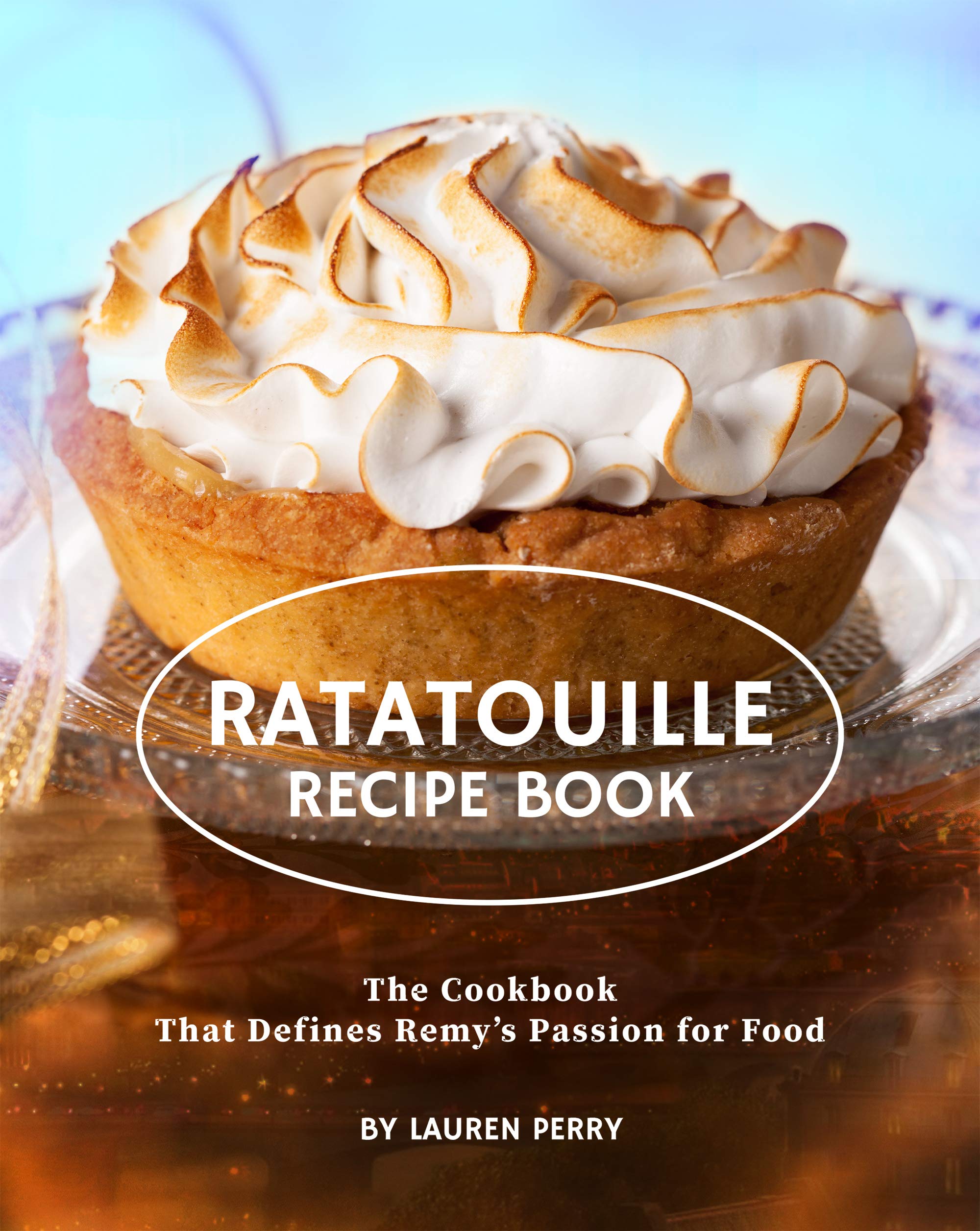 Ratatouille Recipe Book The Cookbook That Defines Remy's Passion for