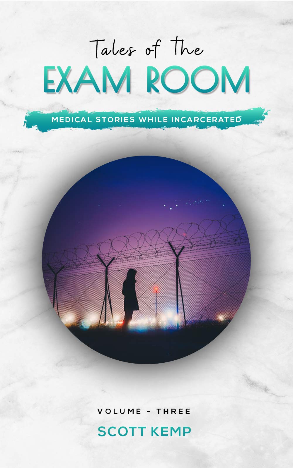 Medical Stories While Incarcerated:: Tales of the Exam Room Volume 3