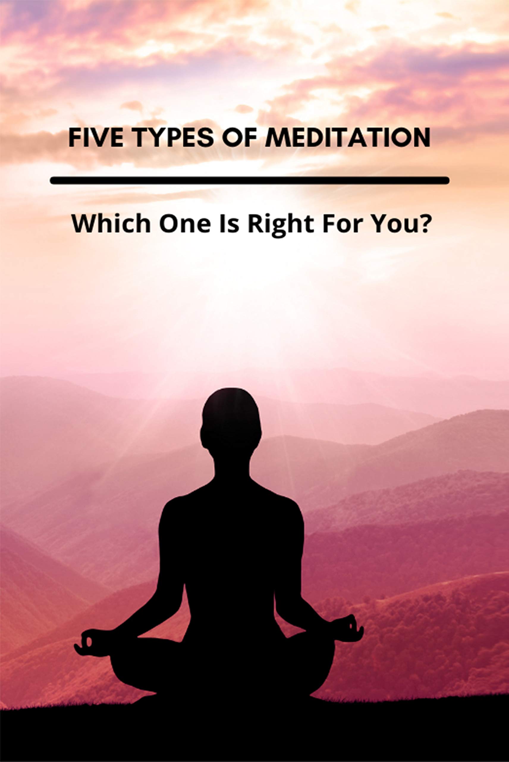 Five Types Of Meditation Which One Is Right For You? Yoga For Meditation Posture by Ty