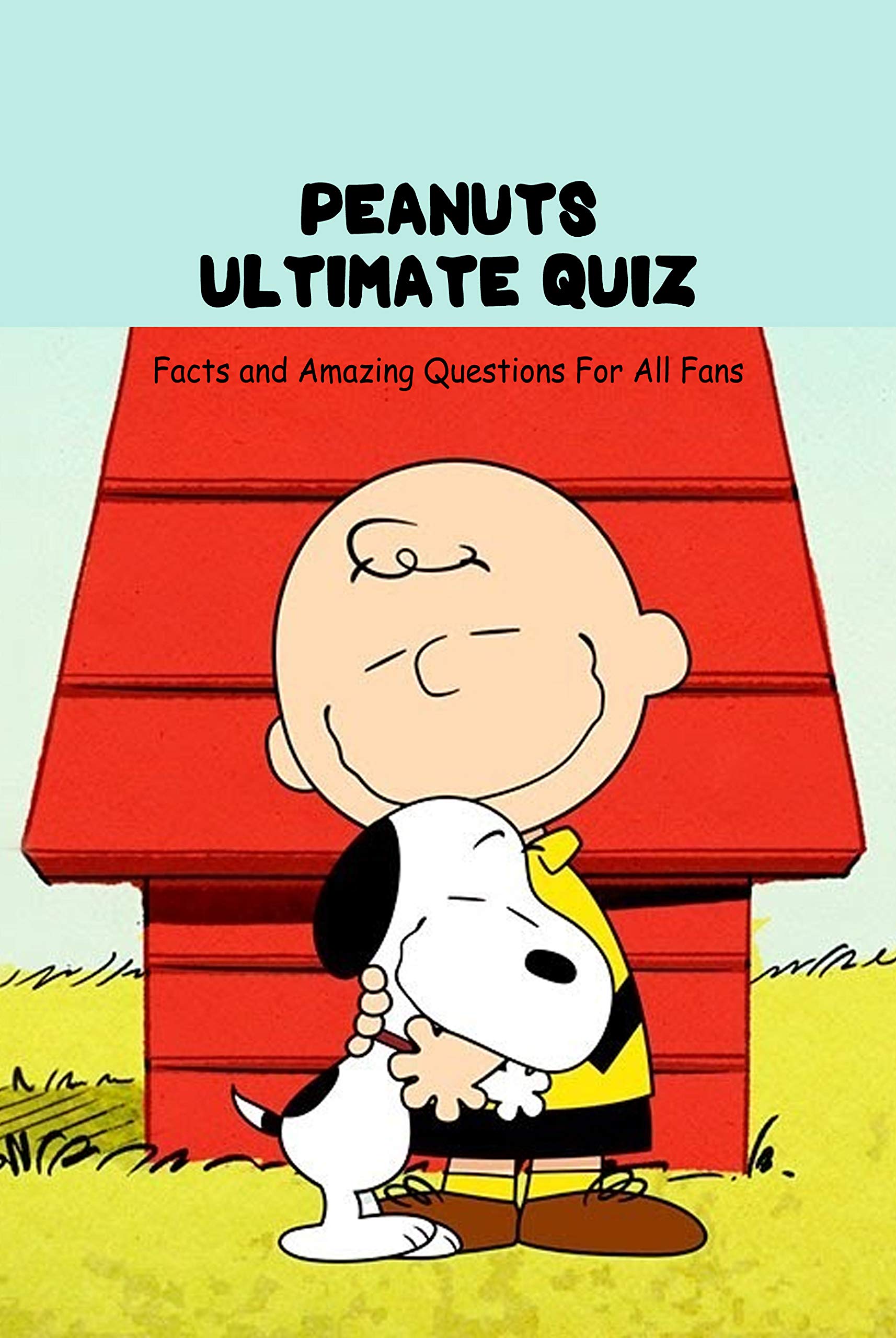 Peanuts Ultimate Quiz Facts and Amazing Questions For All Fans