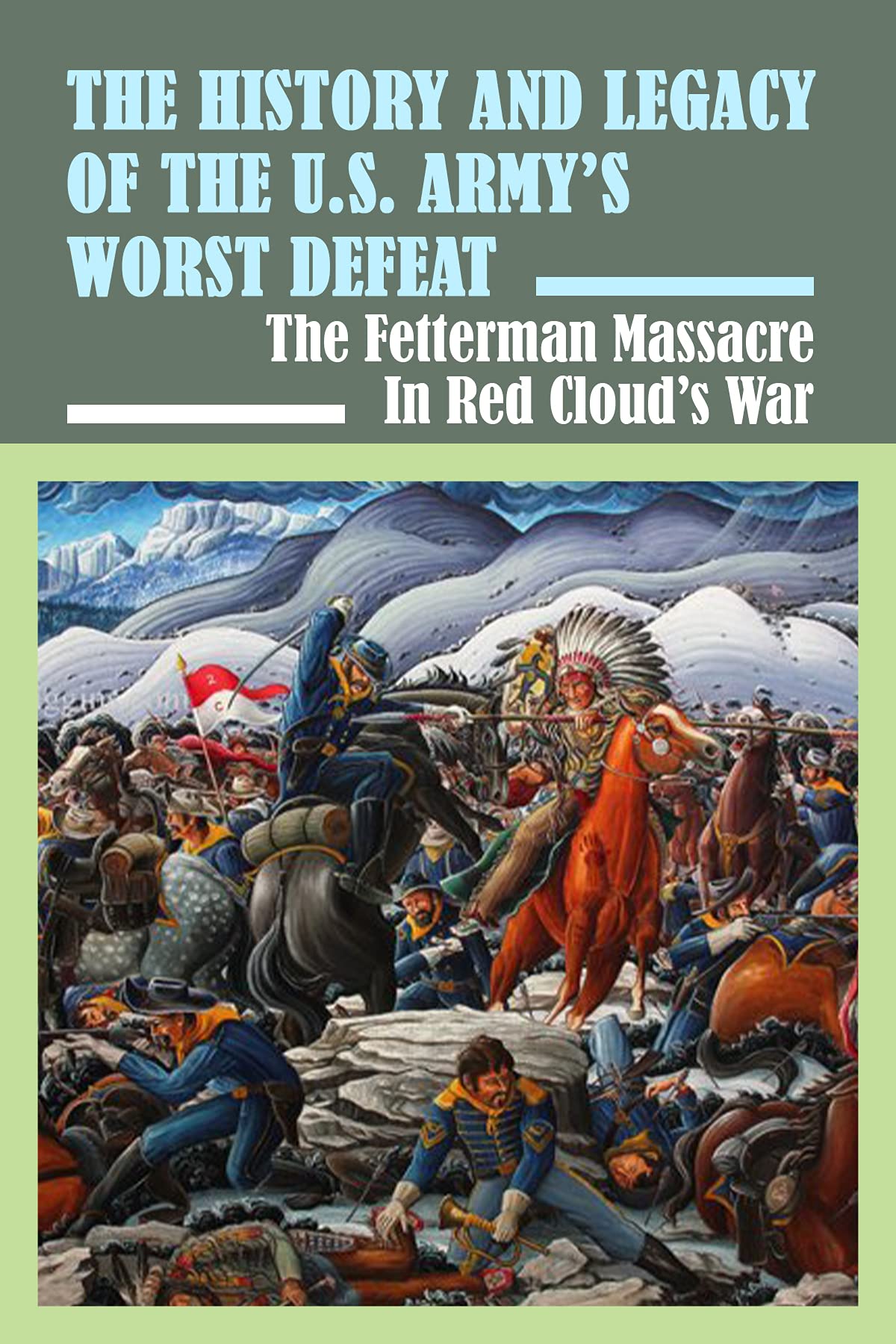 The History And Legacy Of The U.S. Army’s Worst Defeat The Fetterman