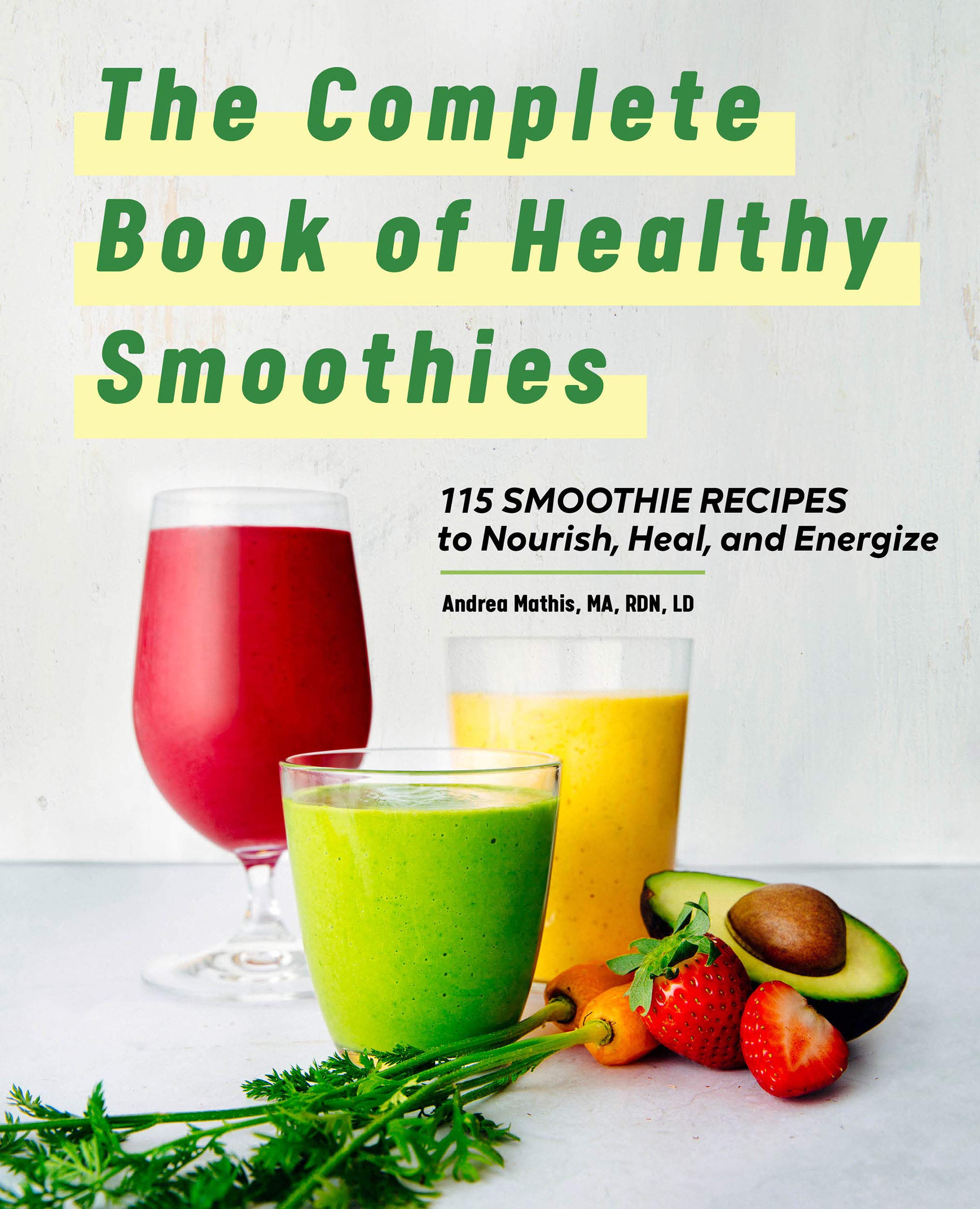 The Complete Book of Smoothies 115 Healthy Recipes to Nourish, Heal