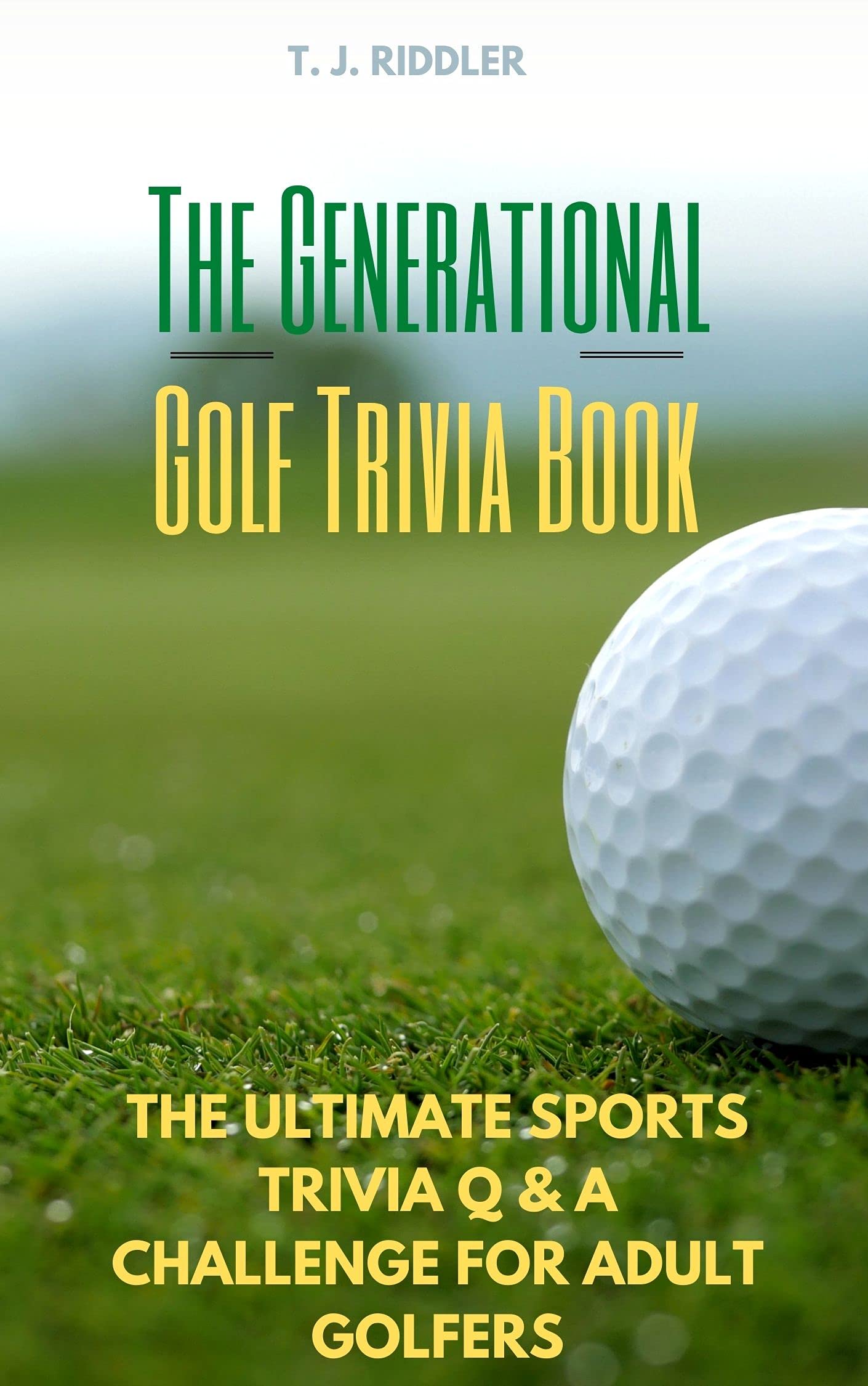 The Generational Golf Trivia Book The Ultimate Sports Trivia Q & A