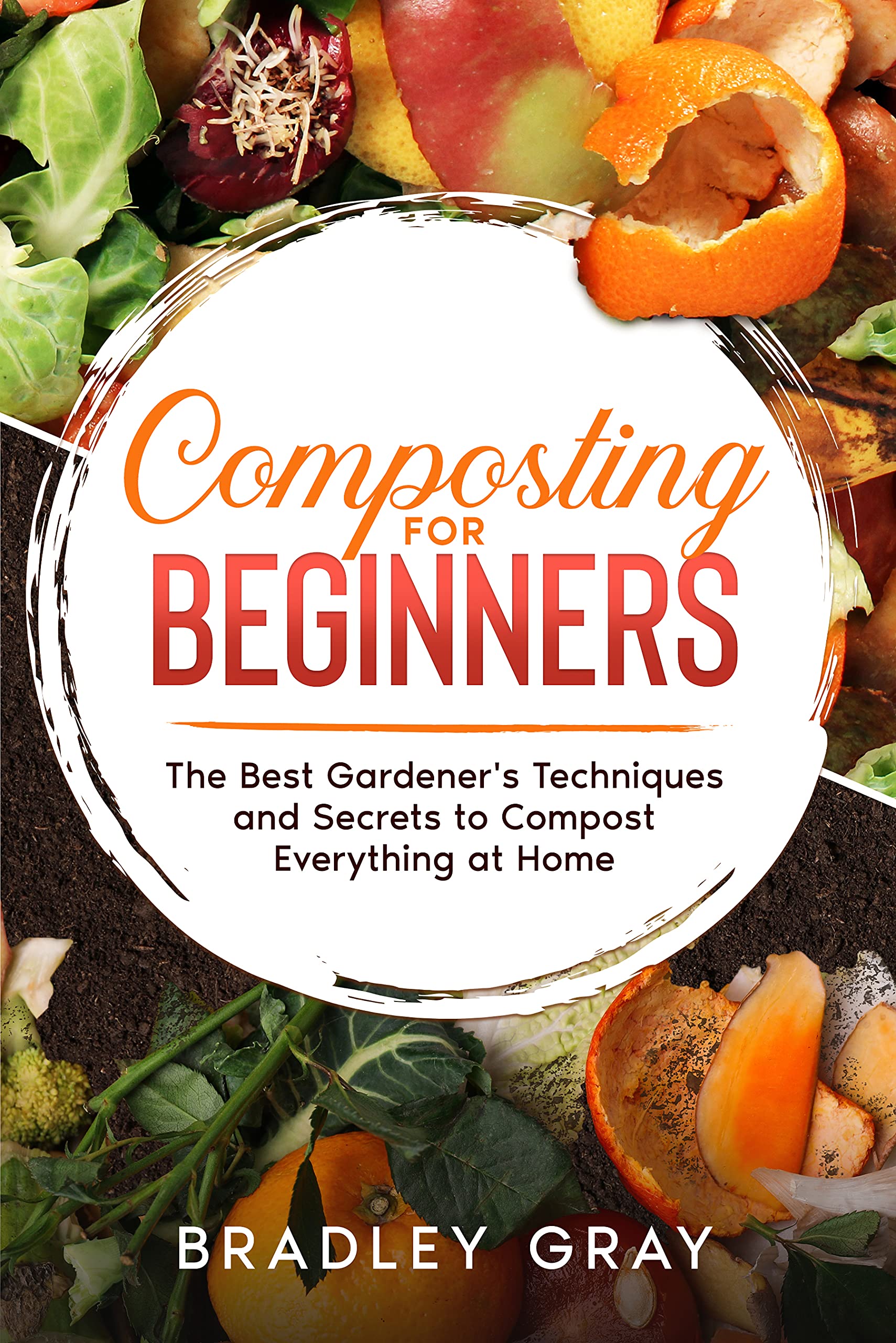 Composting for Beginners The Best Gardener's Techniques and Secrets to