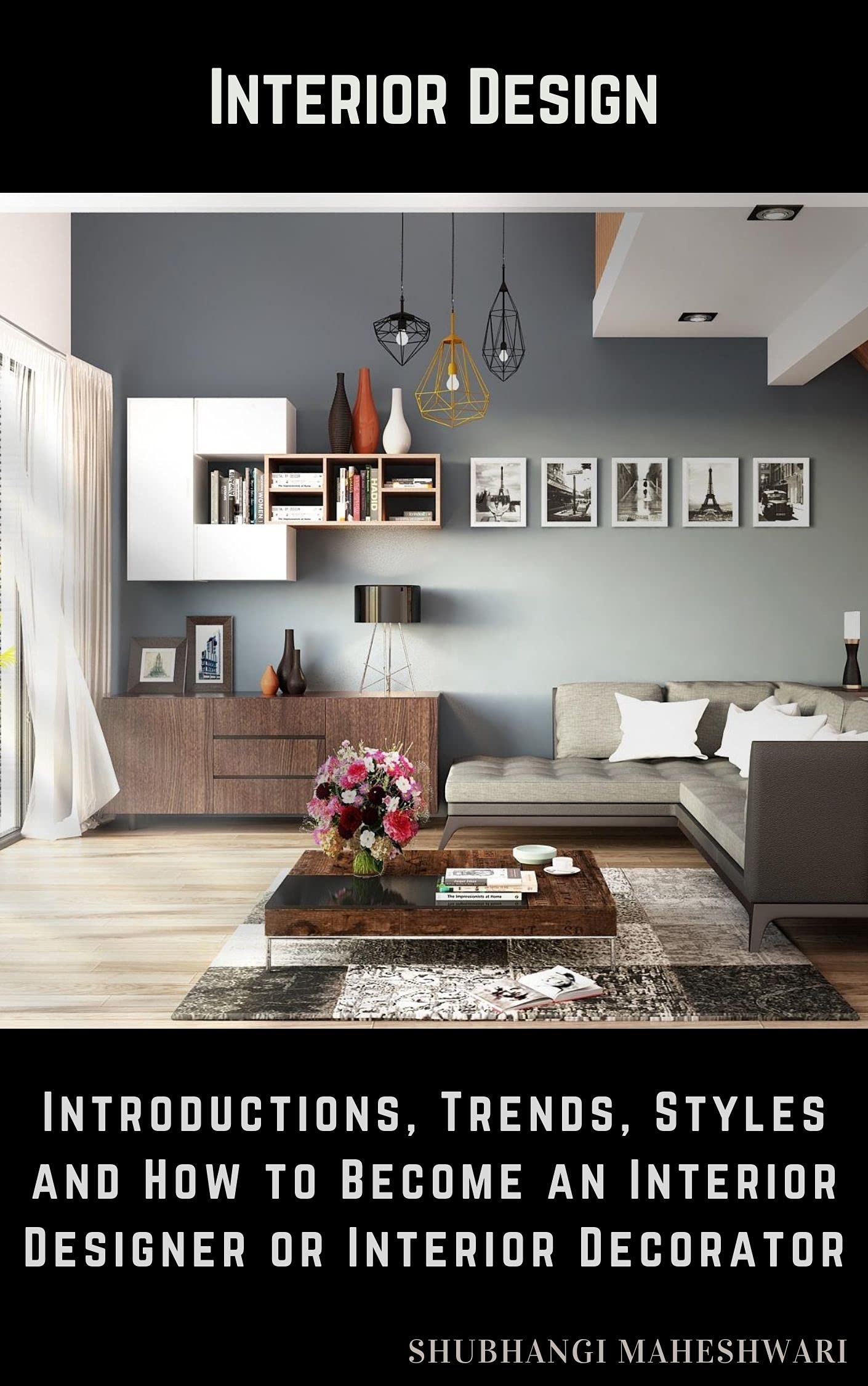 Interior Design Introductions, Trends, Styles and How to an