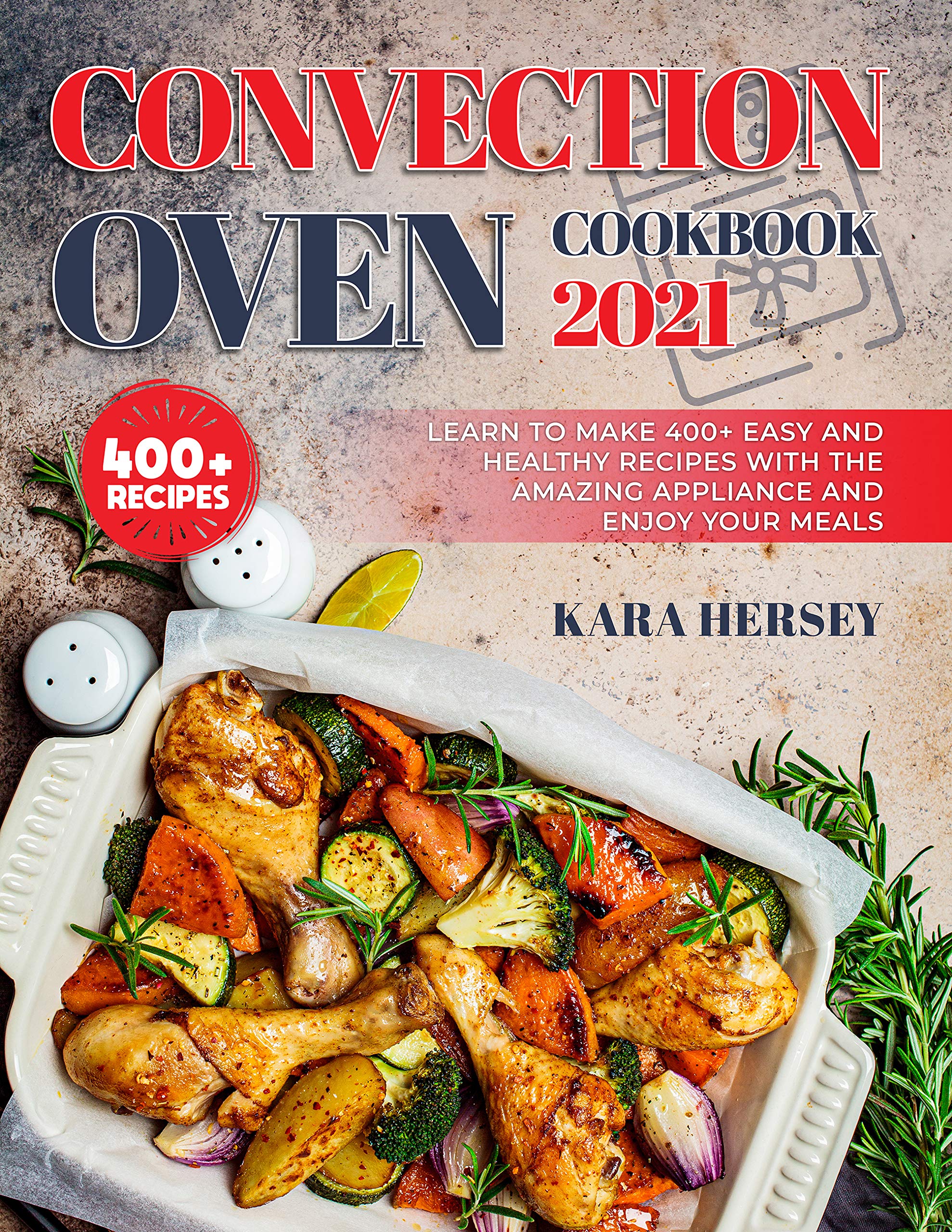 CONVECTION OVEN COOKBOOK 2024 Learn to Make 500+ Easy and Healthy