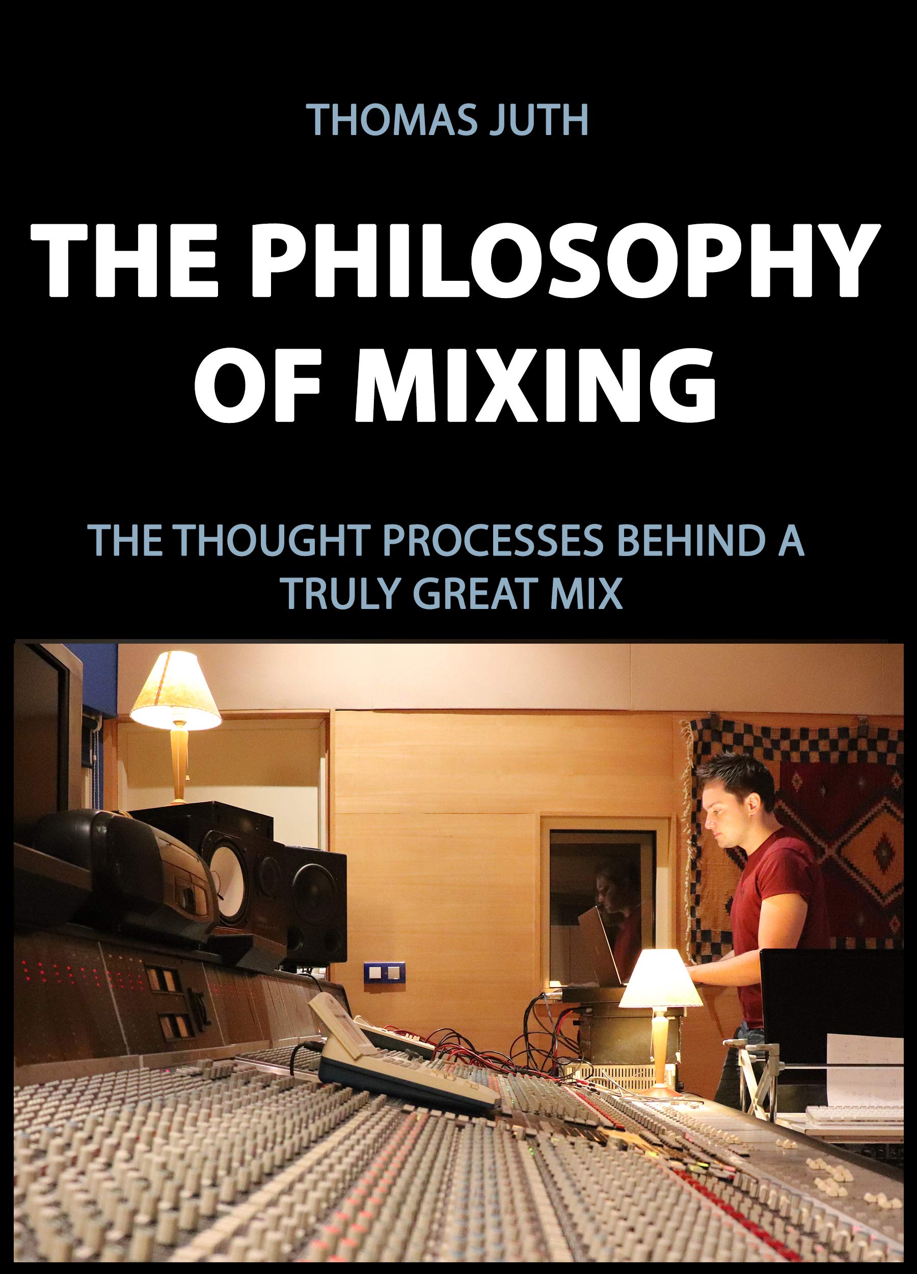 Mixing Philosophy: The Mindsets Behind a Great Mix