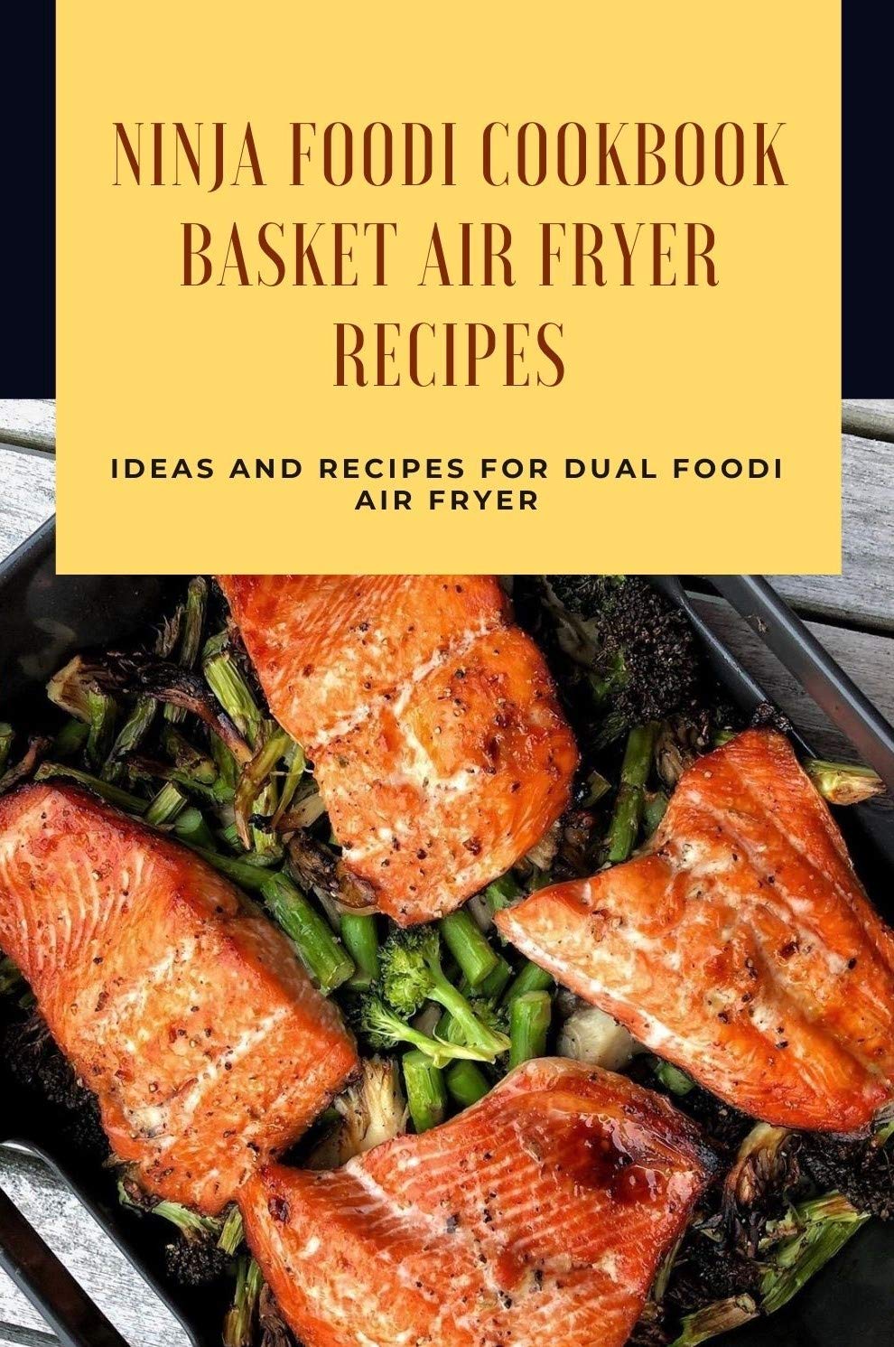 Ninja Foodi Cookbook Basket Air Fryer Recipes Ideas and Recipes for Dual Foodi Air Fryer Ninja Foodi Cookbook Basket Air Fryer Recipes Ideas and Recipes for Dual Foodi Air Fryer