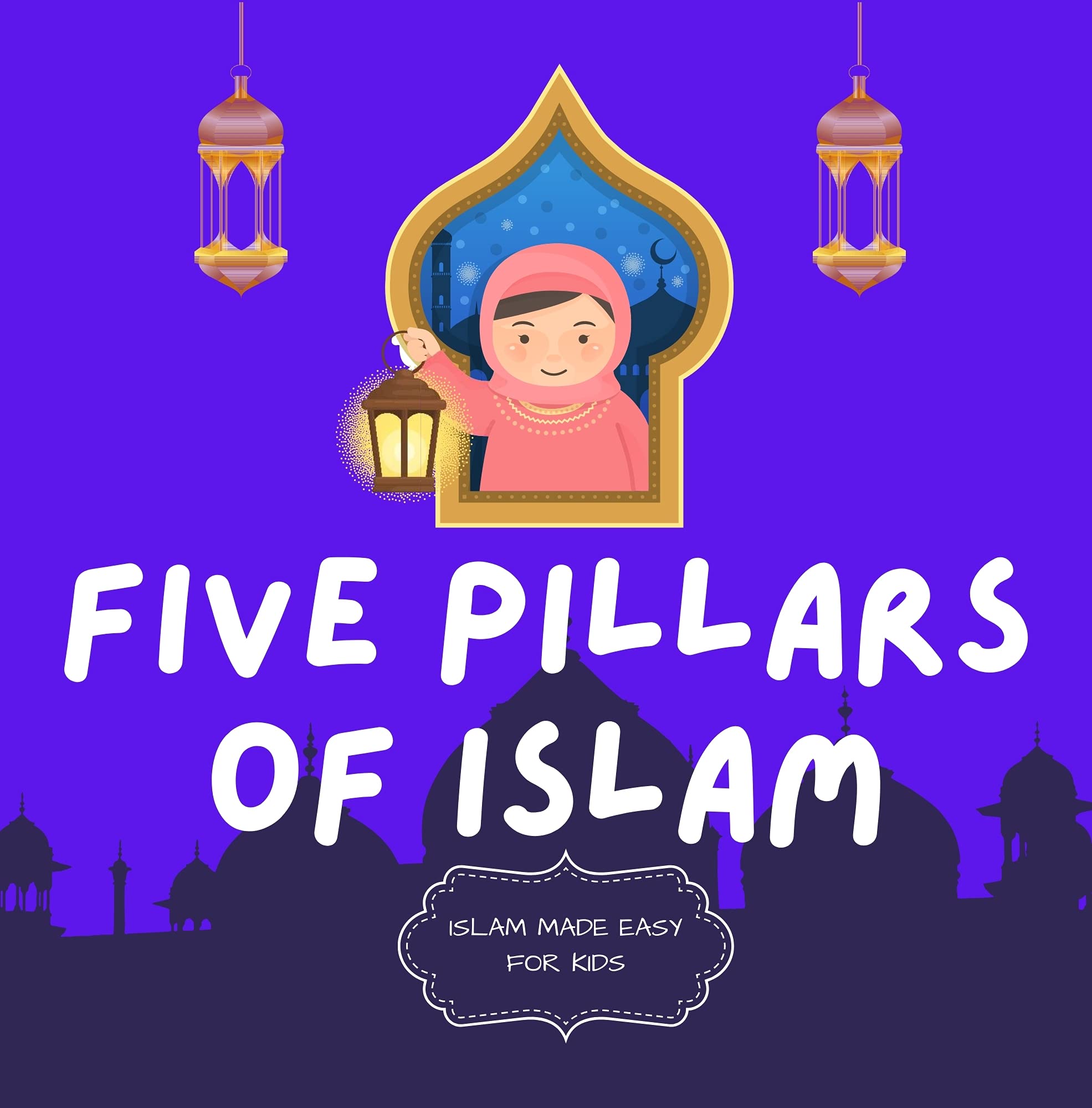 Five Pillars of Islam Easy to Understand Islamic Book for Kids Teach