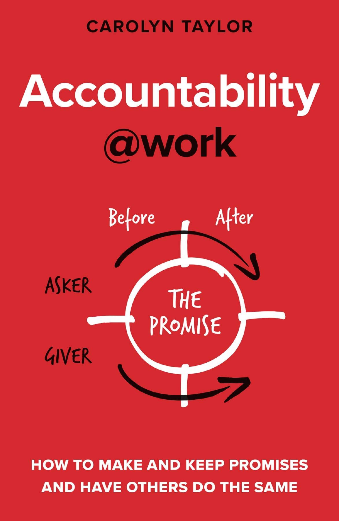 Accountability at Work: How to make and keep promises and have others ...