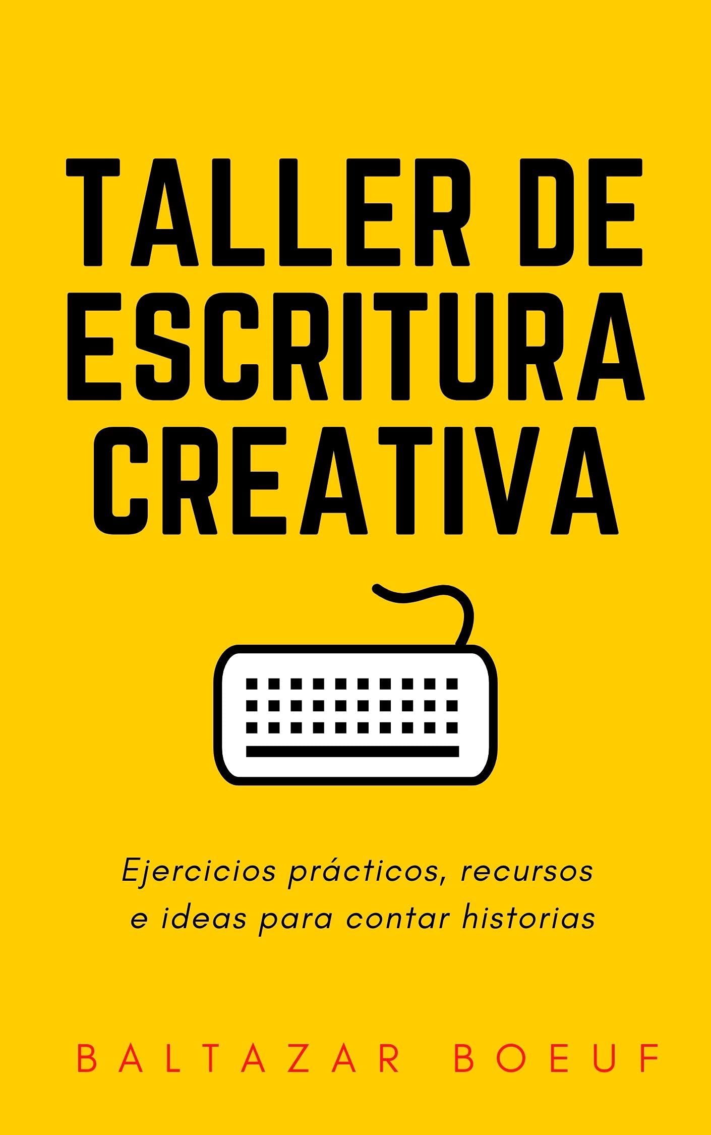 Taller de escritura creativa: Ejercicios prácticos, recursos e ideas para contar historias (Curso de escritura creativa. Caja de herramientas para escribir una novela. nº 1)