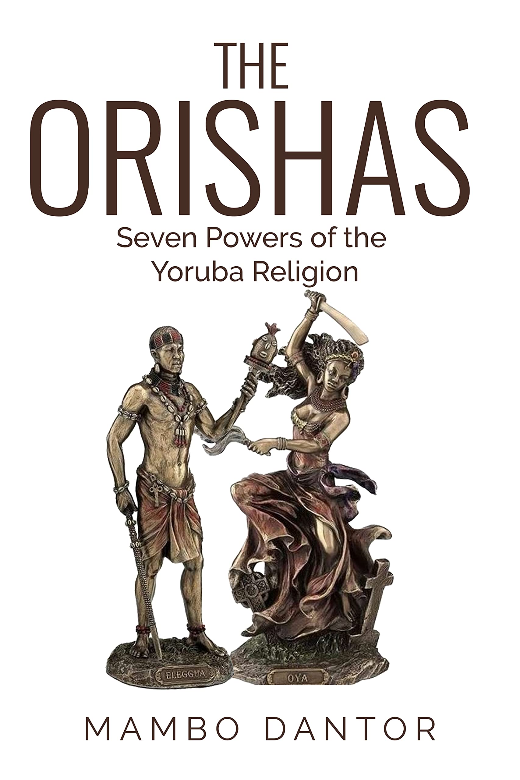 THE ORISHAS Seven Powers of the Yoruba Religion