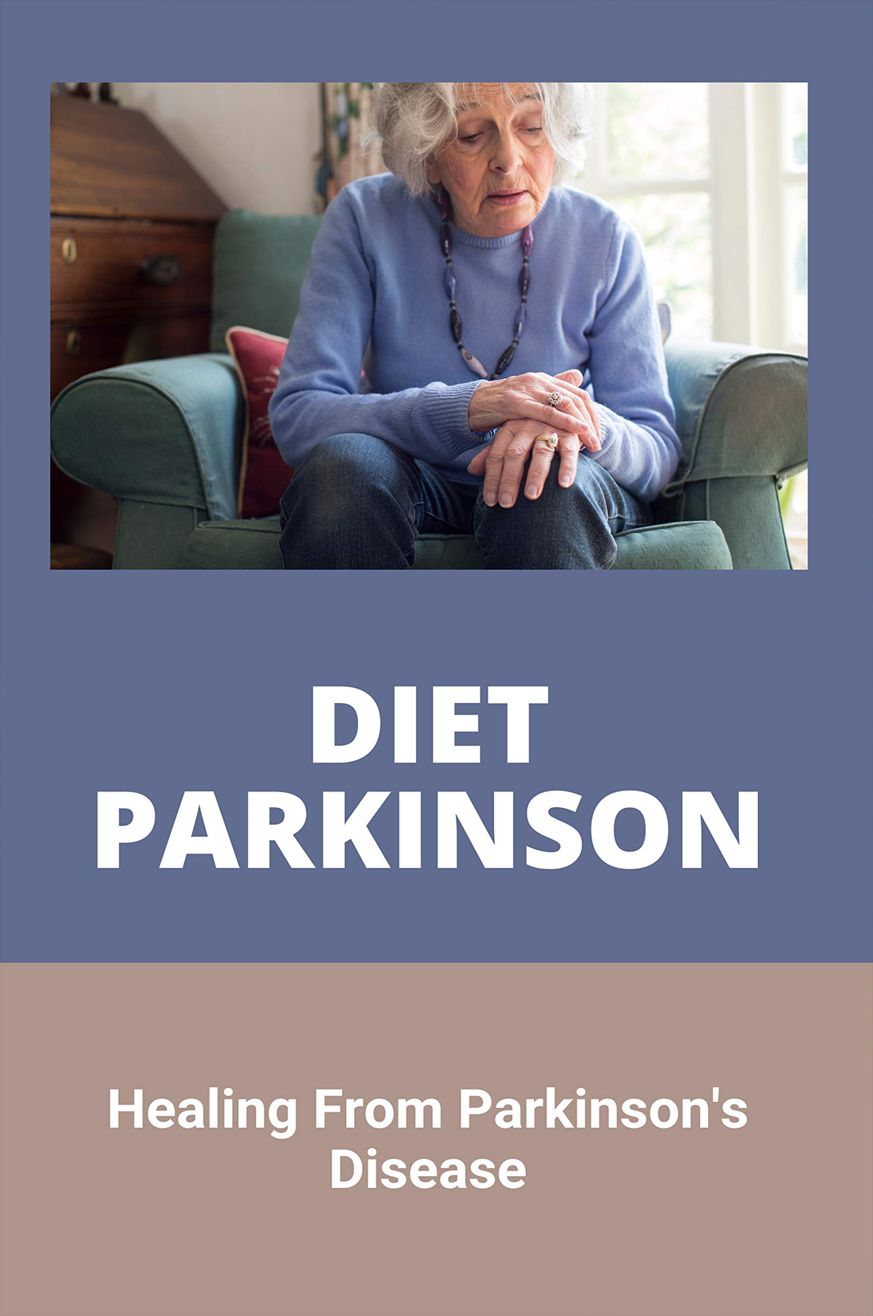 Diet Parkinson Healing From Parkinson's Disease Healing Parkinson'S Disease by Efrain Denker