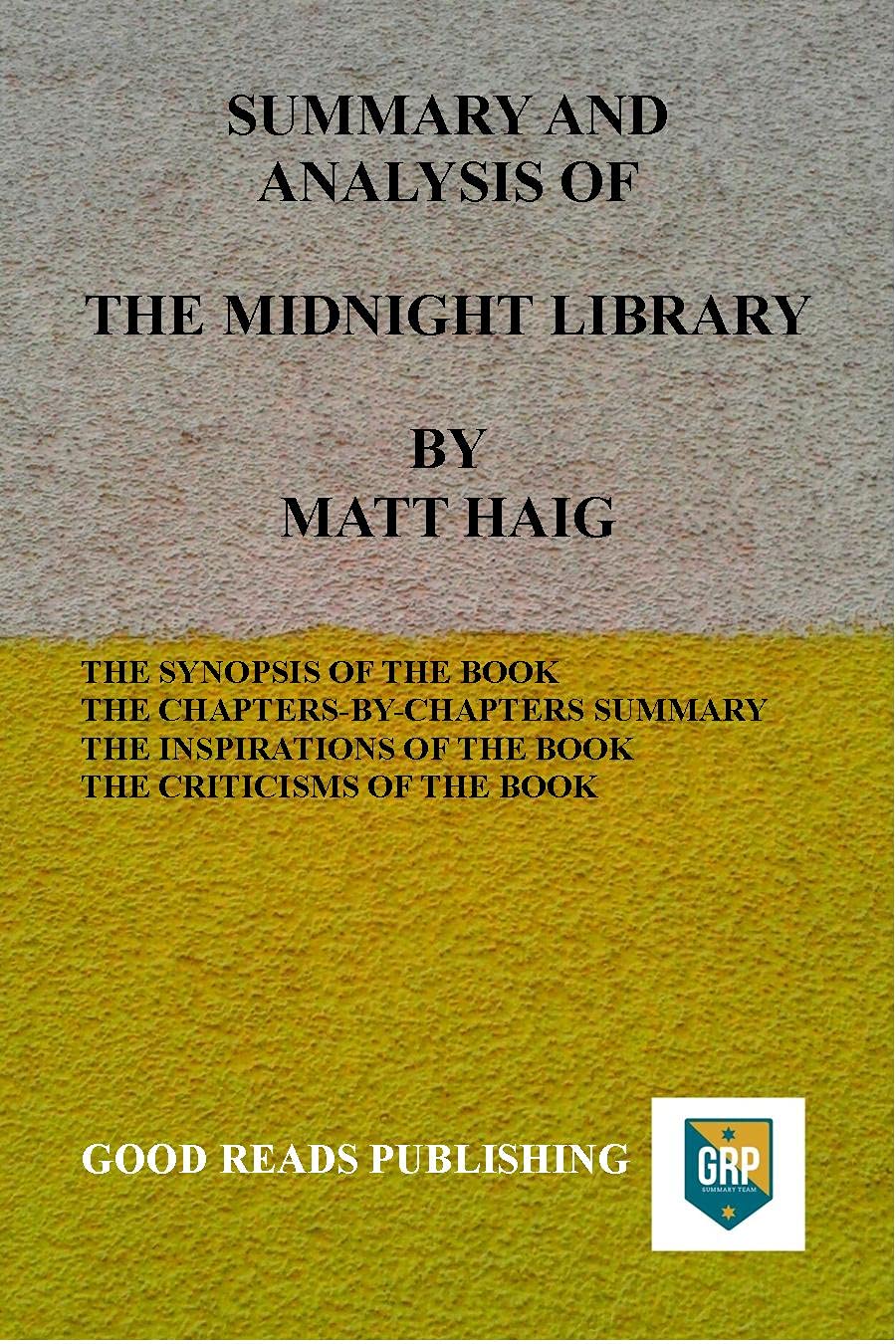 SUMMARY AND ANALYSIS OF THE MIDNIGHT LIBRARY BY MATT HAIG by Good Reads Publishing Goodreads