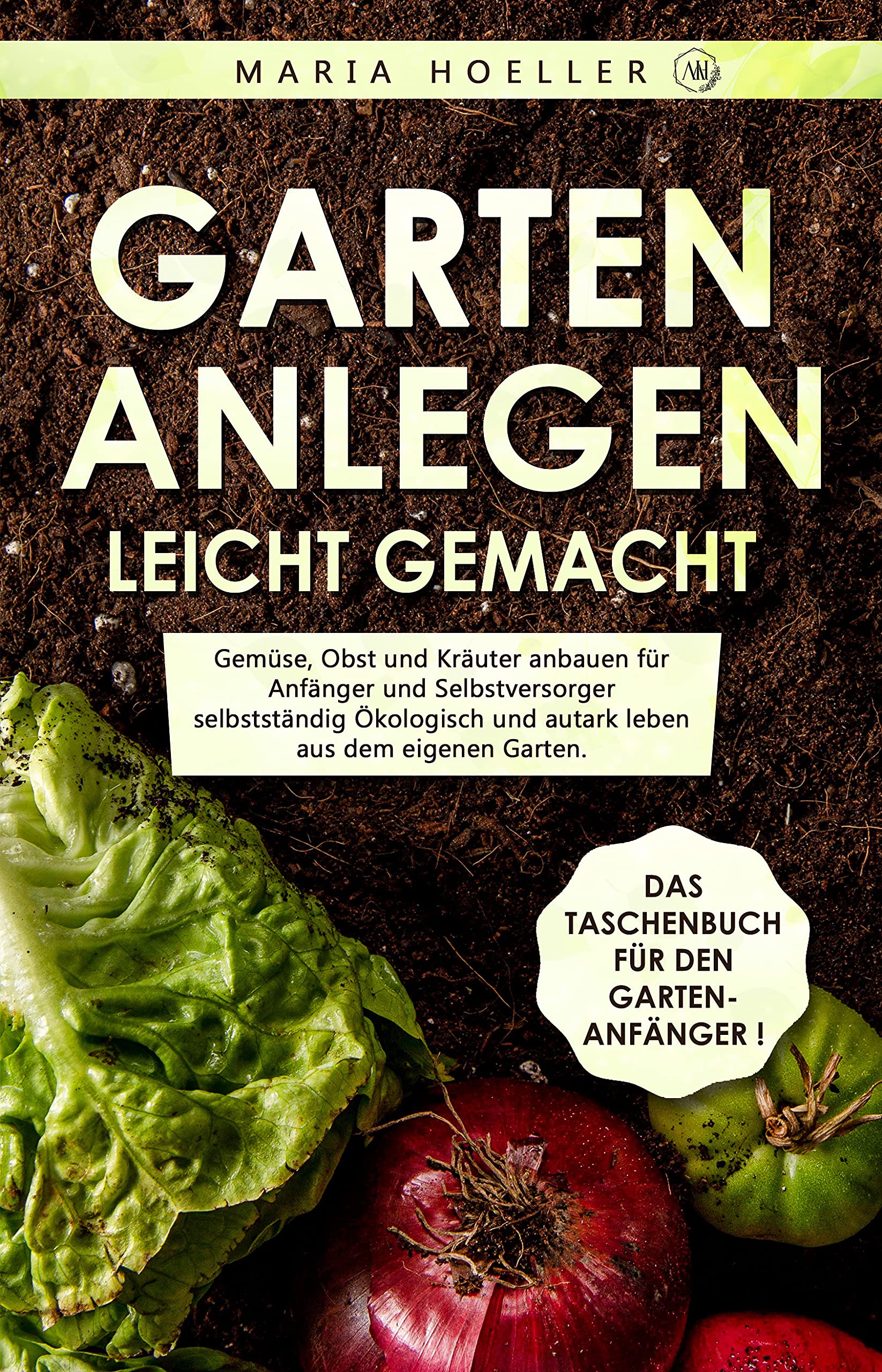 GARTEN ANLEGEN leicht gemacht Gemüse, Obst und Kräuter anbauen für