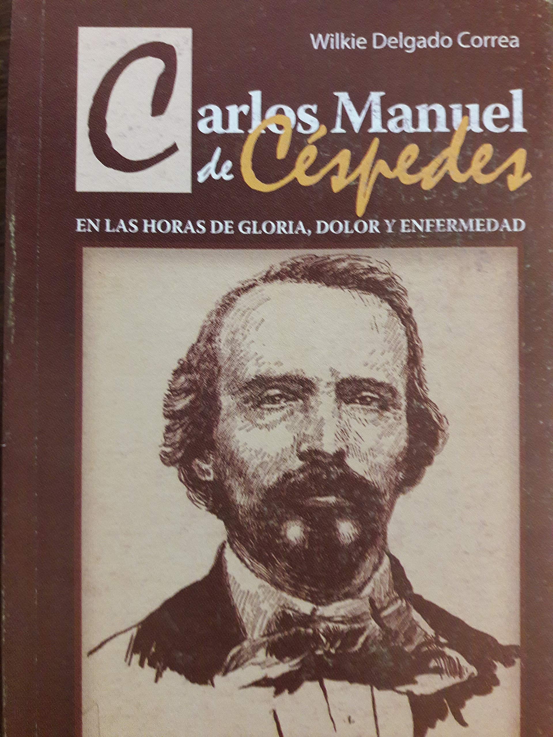 Carlos manuel de cespedes en las horas de gloria,dolor y enfermedad by