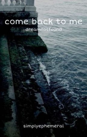 come back to me // dreamnotfound