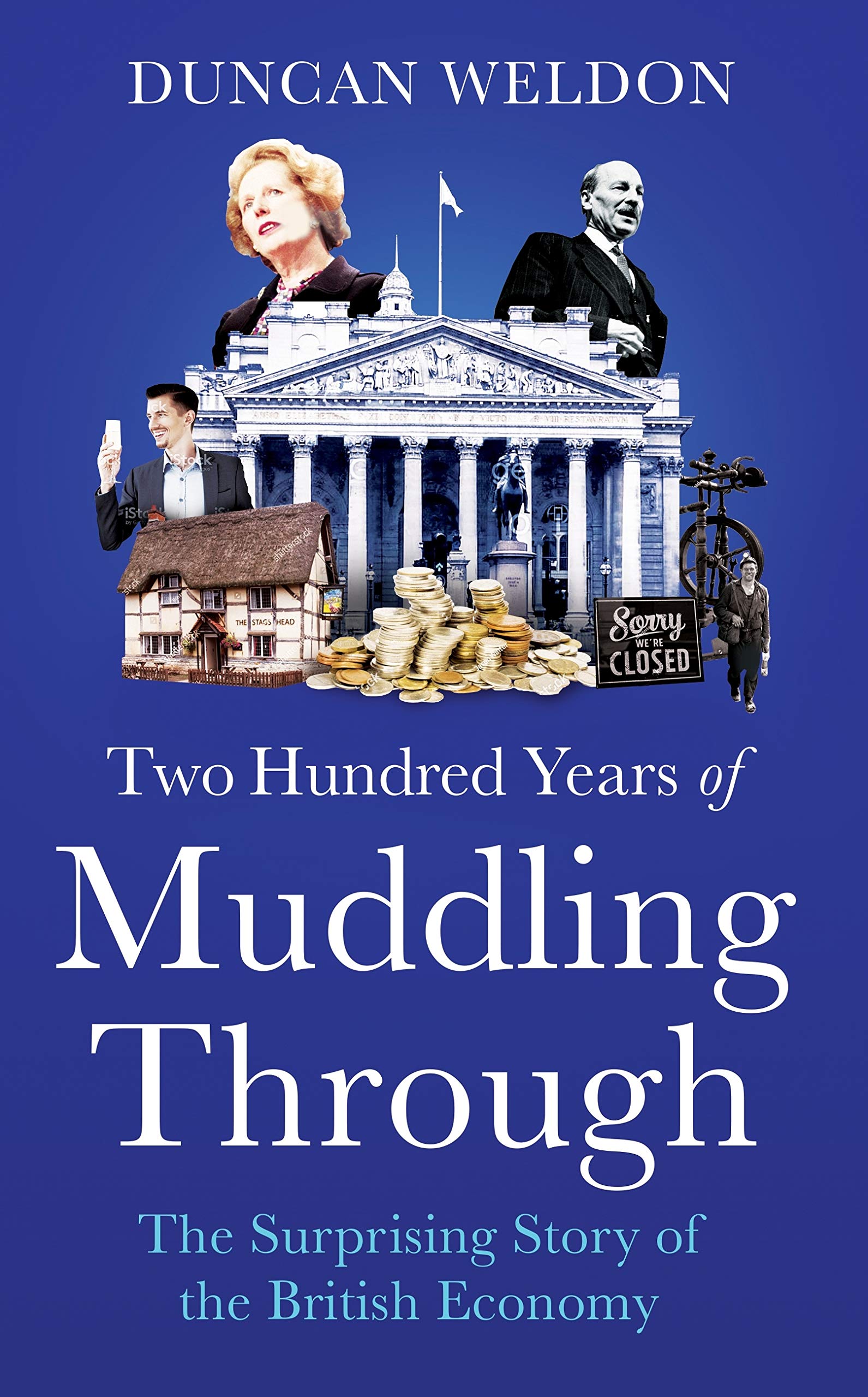 Two Hundred Years of Muddling Through: The Surprising Story of Britain’s Economy from Boom to Bust and Back Again