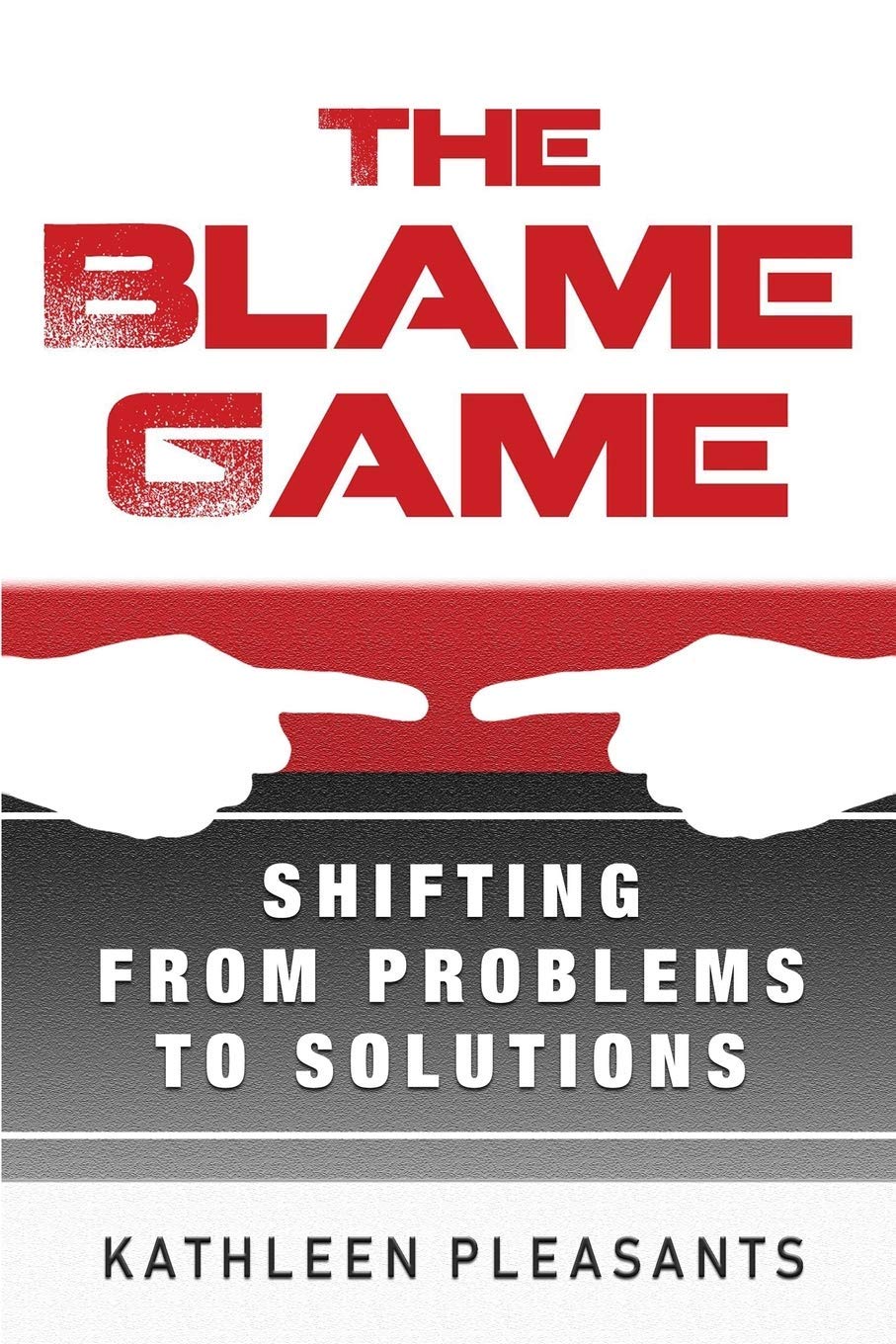 The Blame Game Shifting From Problems To Solutions by Kathleen