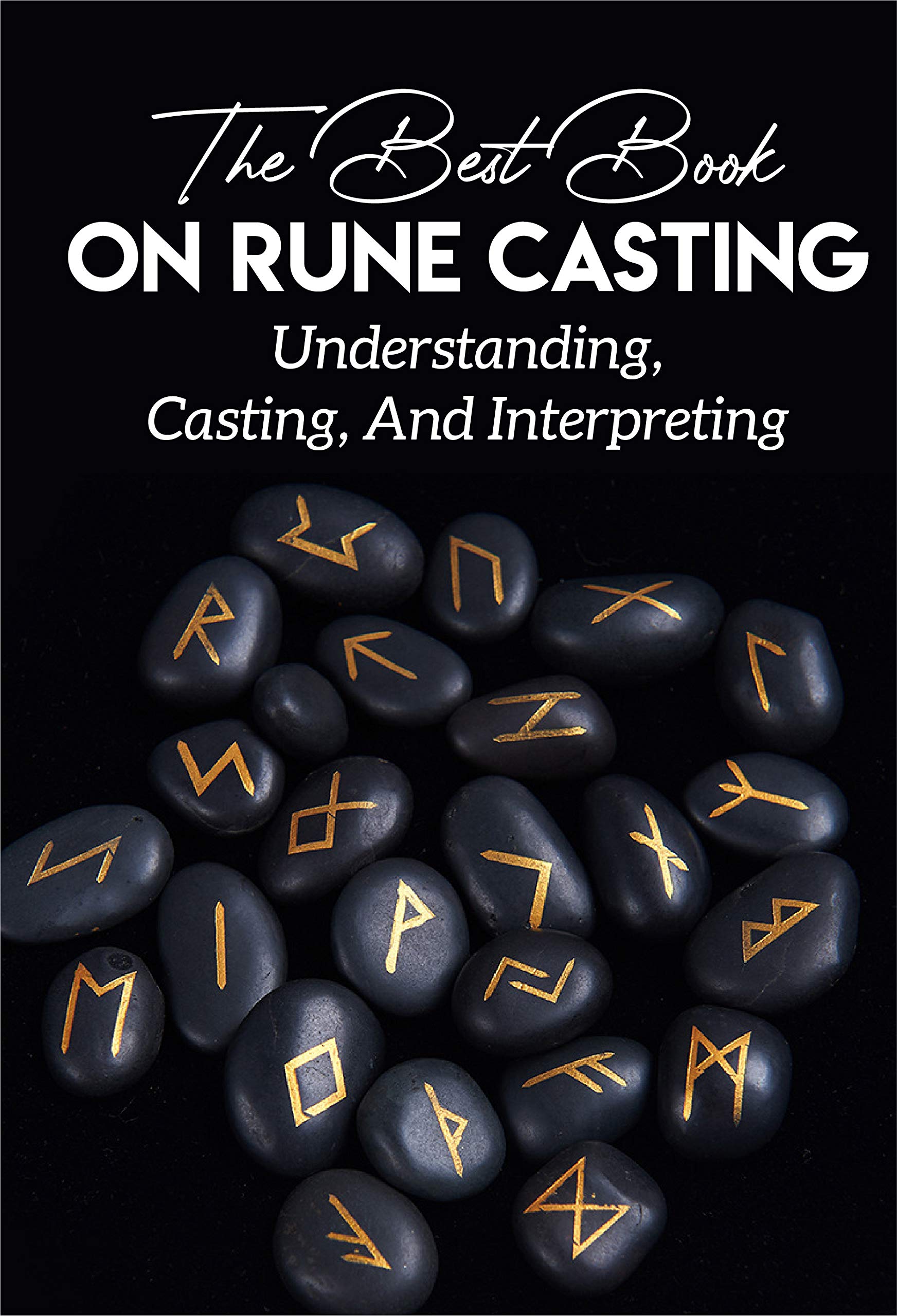 The Best Book On Rune Casting Understanding, Casting, And Interpreting