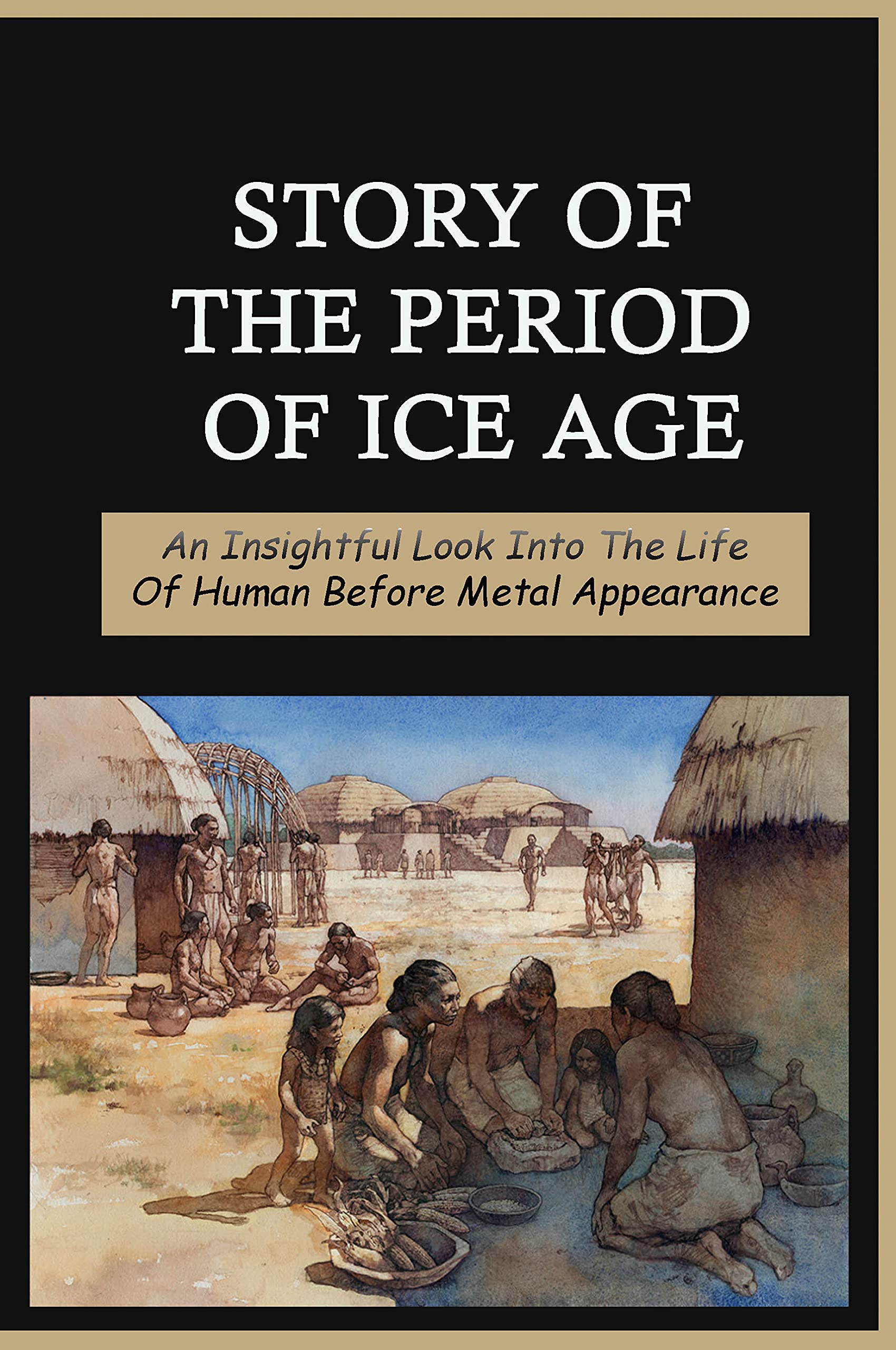 Story Of The Period Of Ice Age An Insightful Look Into The Life Of