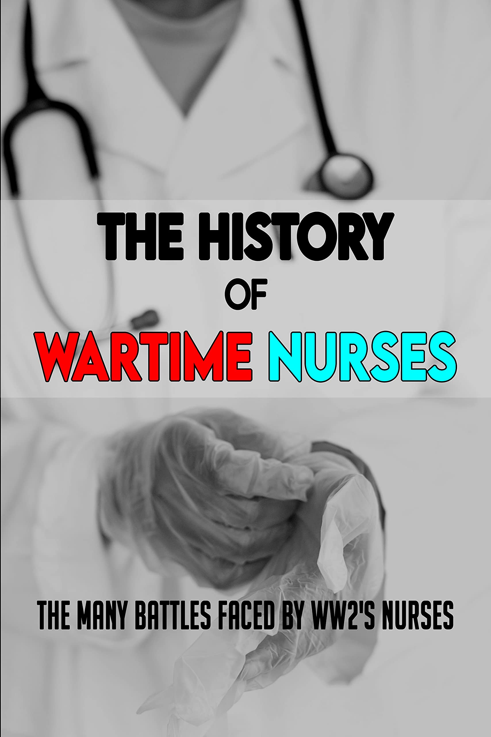 The History Of Wartime Nurses The Many Battles Faced By WW2's Nurses