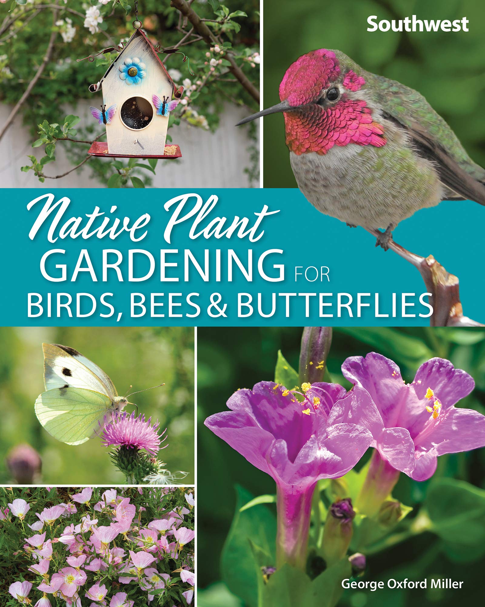 Native Plant Gardening for Birds, Bees & Butterflies Southwest by