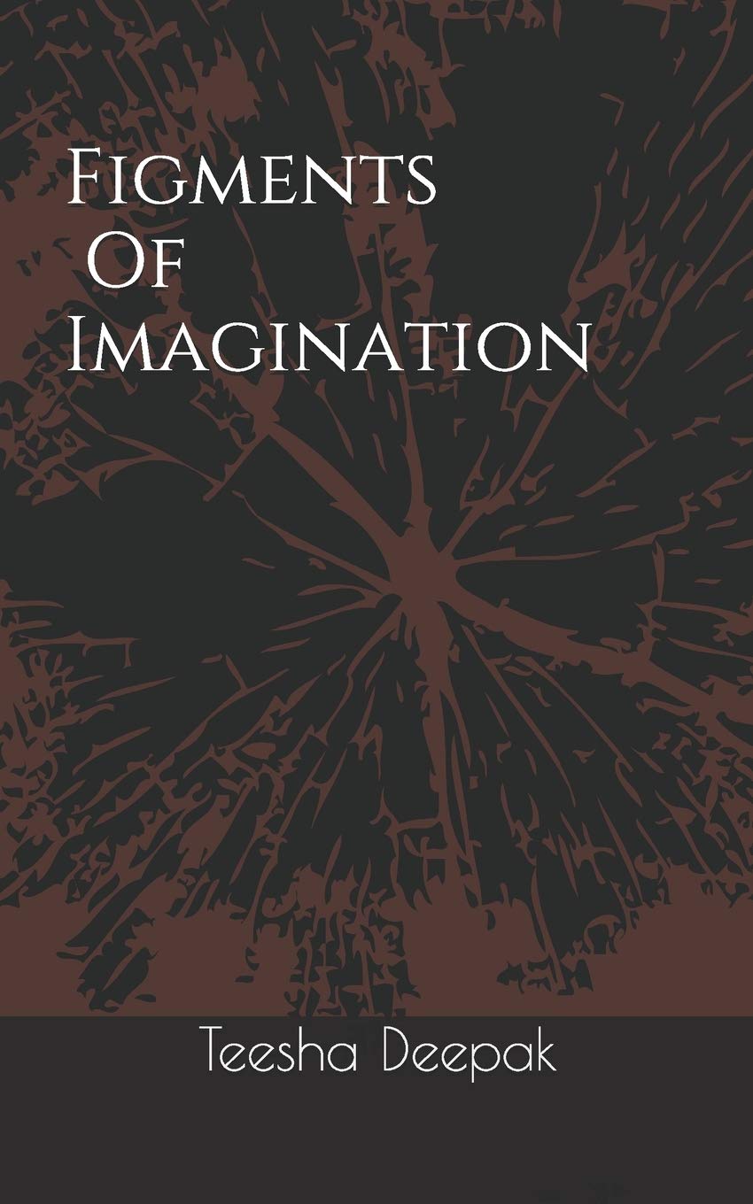 Figments Of Imagination by Teesha Deepak Goodreads
