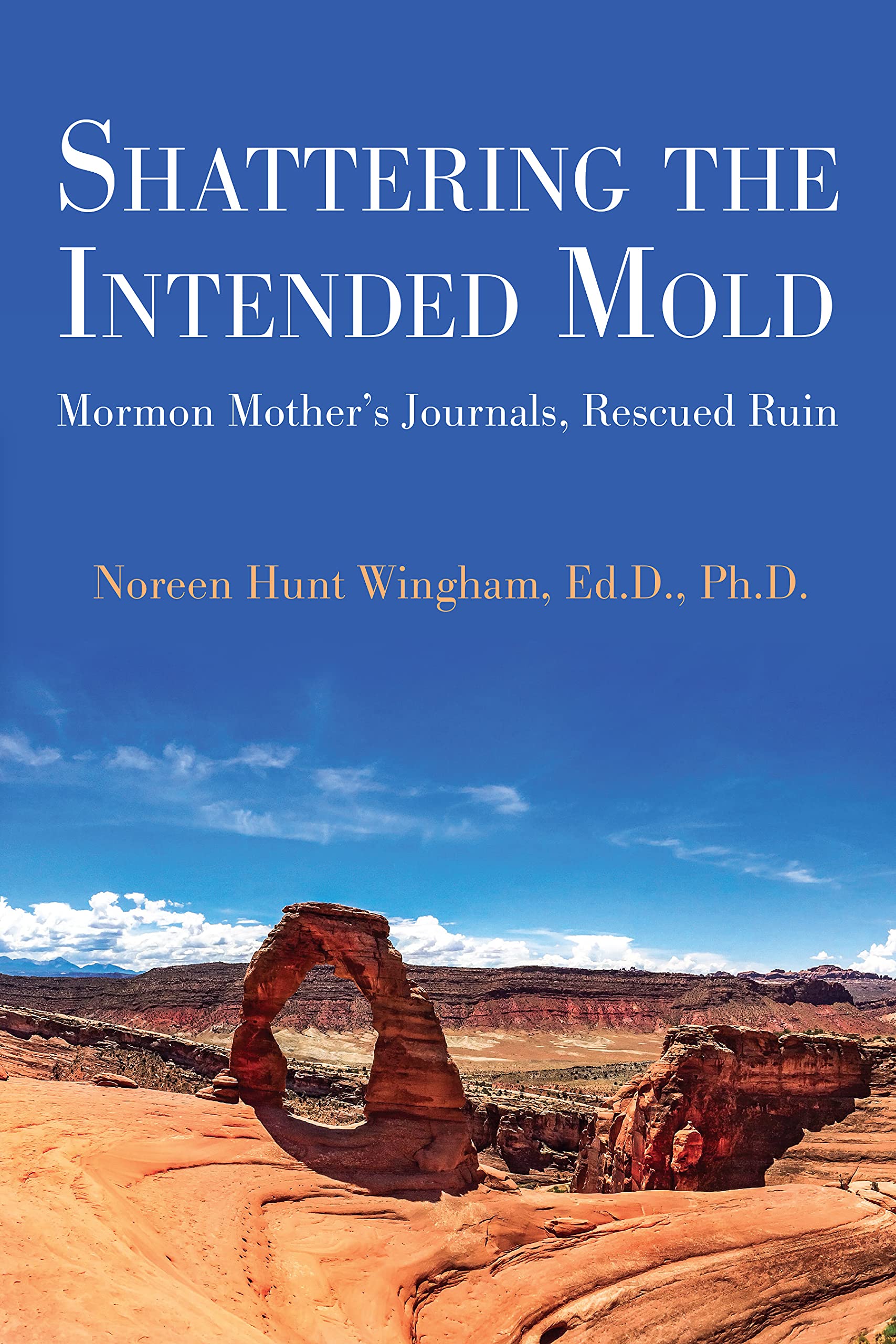 Shattering the Intended Mold: Mormon Mother's Journals by Noreen ...