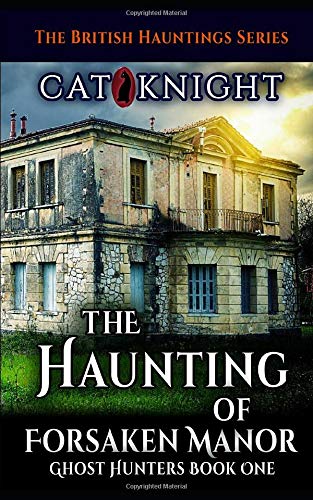 The Haunting of Forsaken Manor: Ghost Hunters Book One