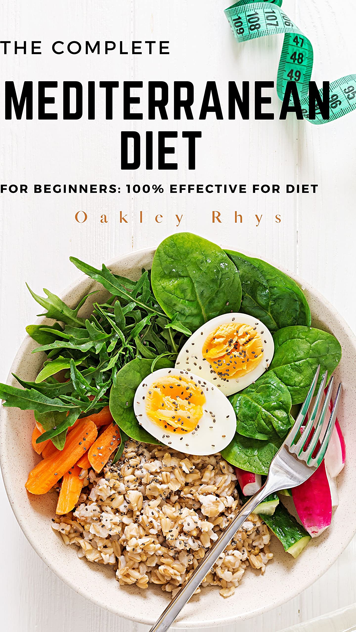 THE COMPLETE MEDITERRANEAN DIET BOOK FOR BEGINNER 100 EFFECTIVE FOR