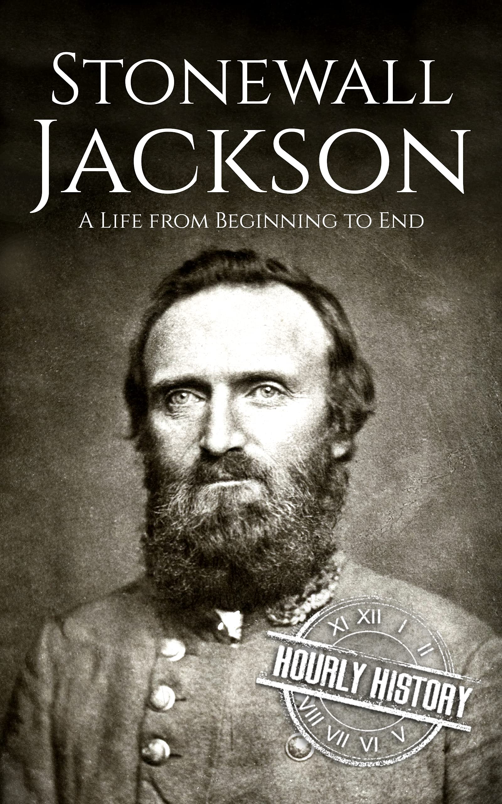 Stonewall Jackson: A Life from Beginning to End