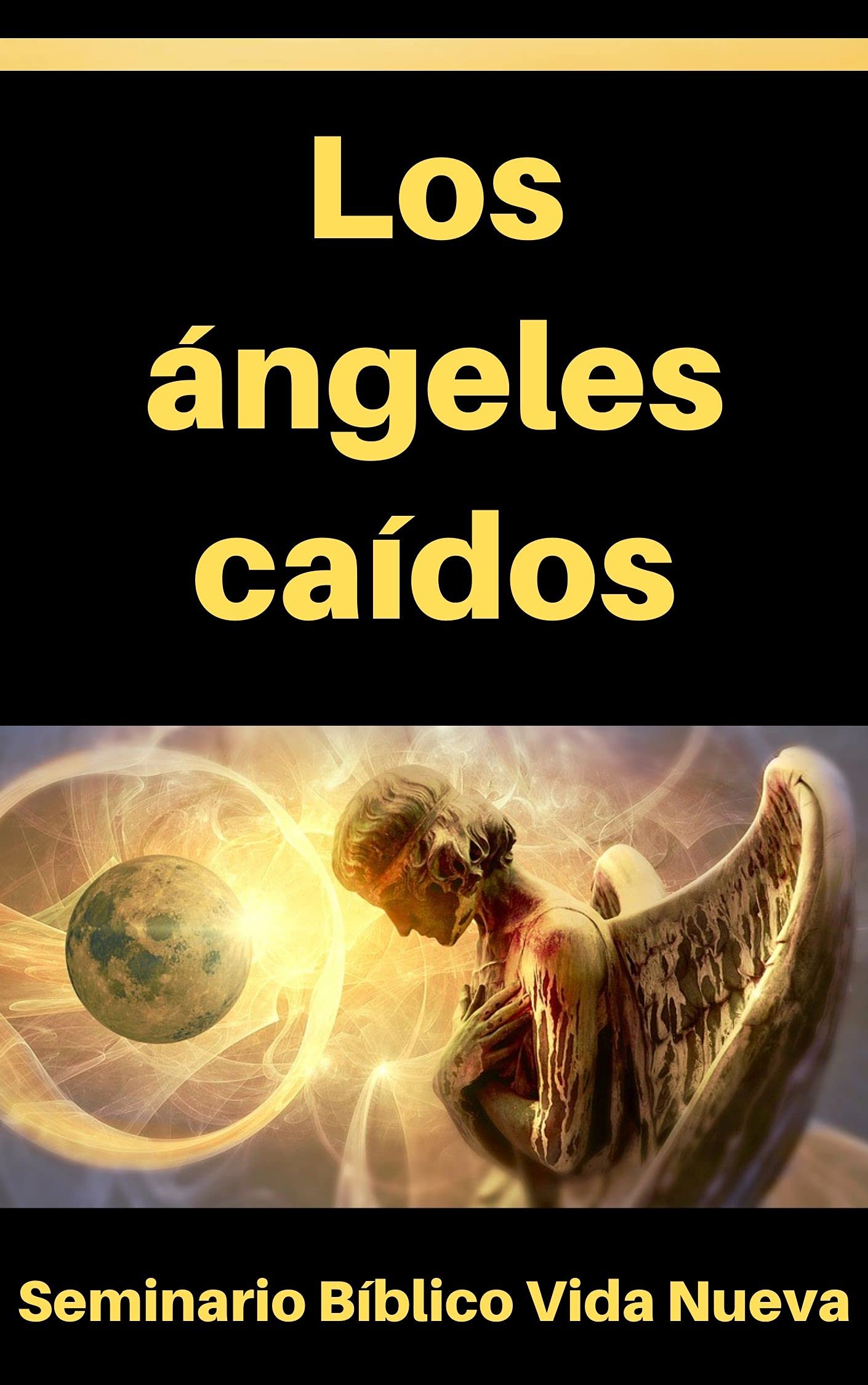 Los ángeles caídos La rebelión de los ángeles, origen de Lucifer, los Nephilim, Hades y el