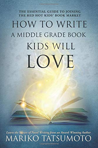 How To Write a Middle Grade Book Kids Will Love: The Essential Guide to ...