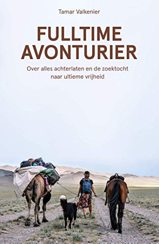 Fulltime avonturier: Over alles achterlaten en de zoektocht naar ultieme vrijheid