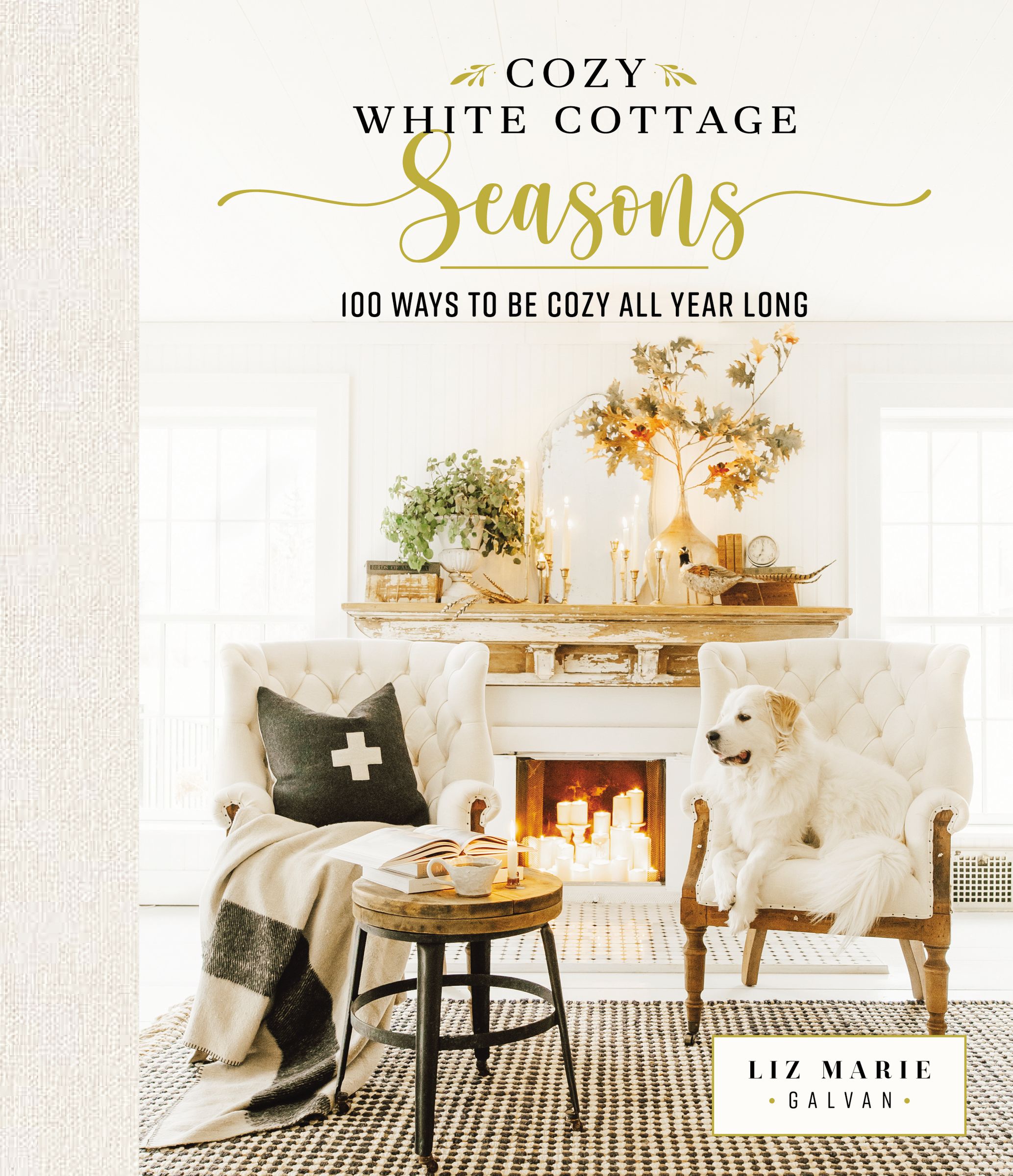 Cozy White Cottage Seasons: 100 Ways to Be Cozy All Year Long