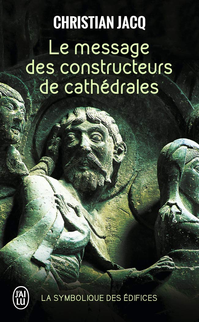 Le message des constructeurs de cathédrales La symbolique des édifices