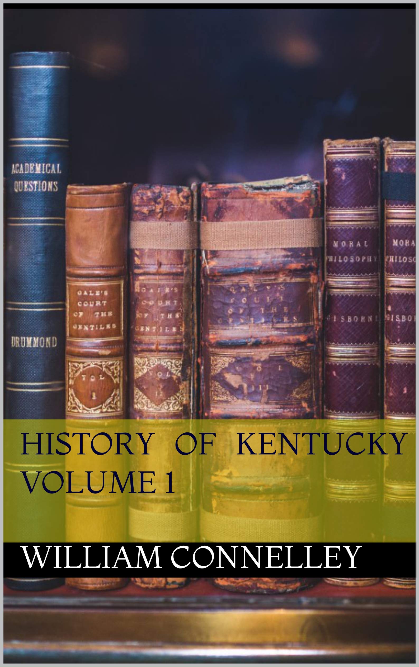 History of Kentucky Volume 1 by William Elsey Connelley Goodreads