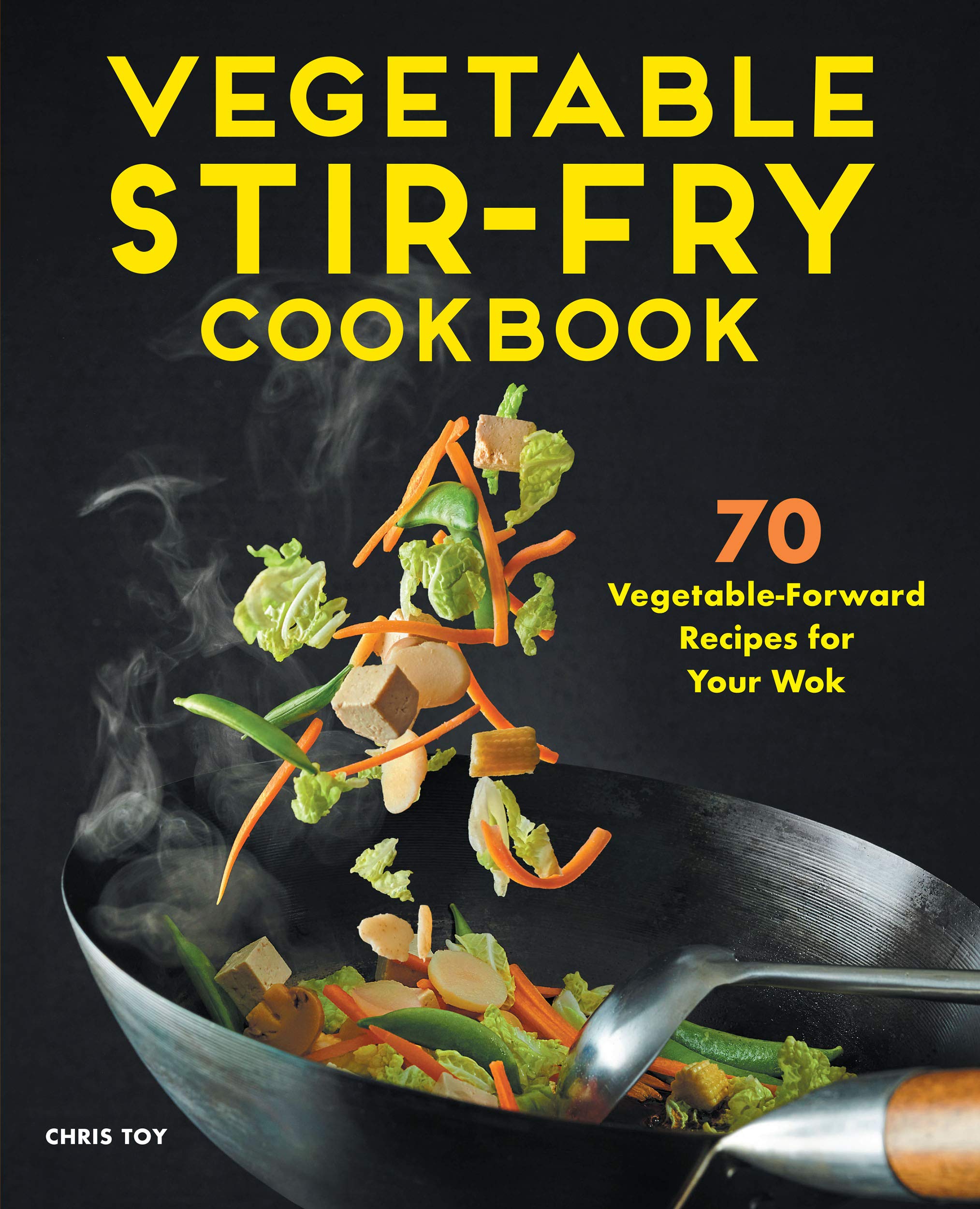 Vegetable StirFry Cookbook 70 VegetableForward Recipes for Your Wok
